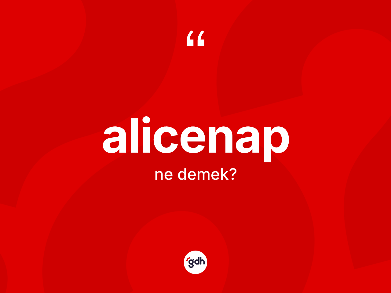 Alicenap kelimesinin tanımı nedir? Alicenabın sözlükteki anlamı nedir?