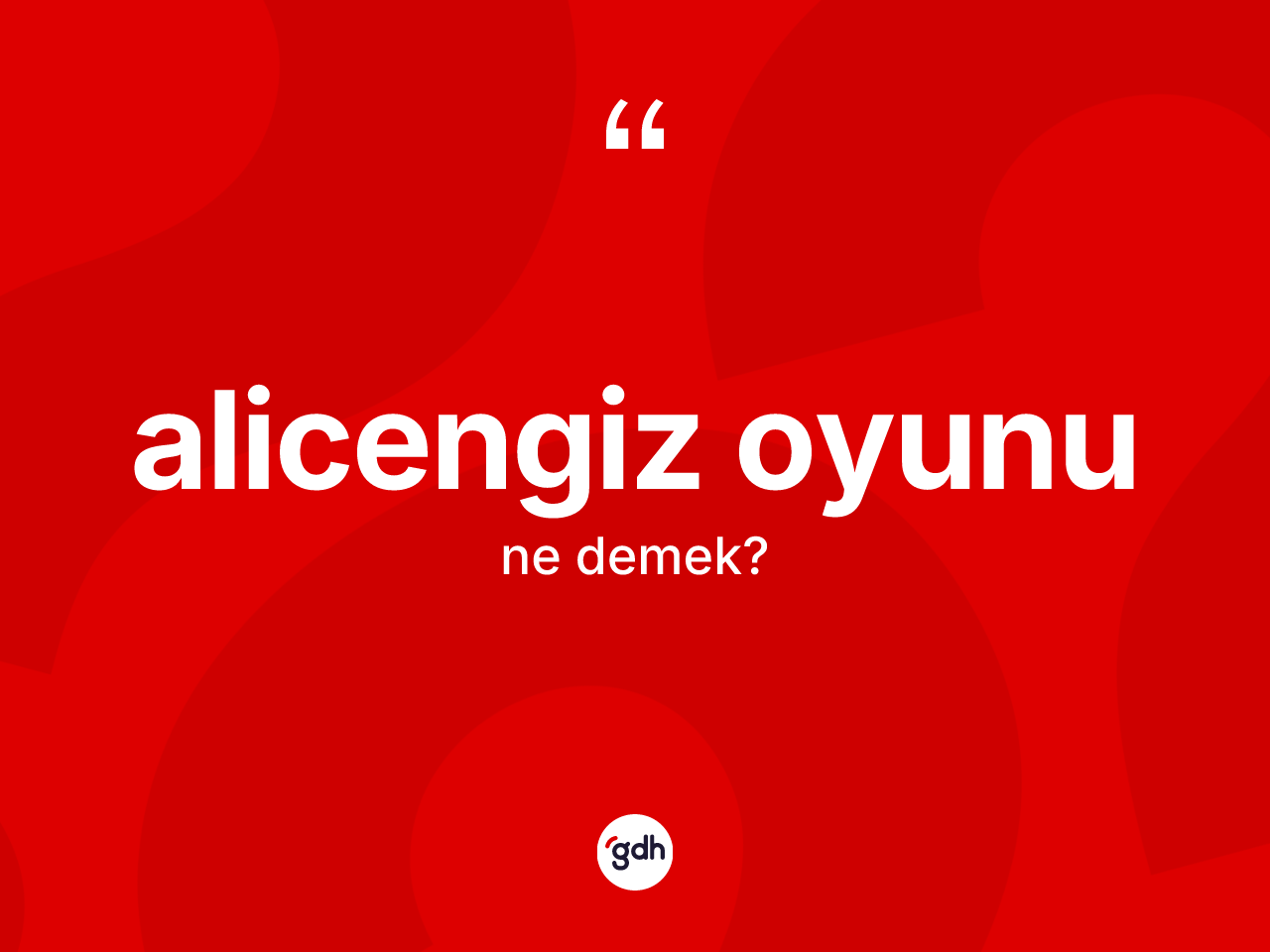 Alicengiz oyunu ne demek? Alicengiz oyununun TDK'ya göre anlamı nedir?