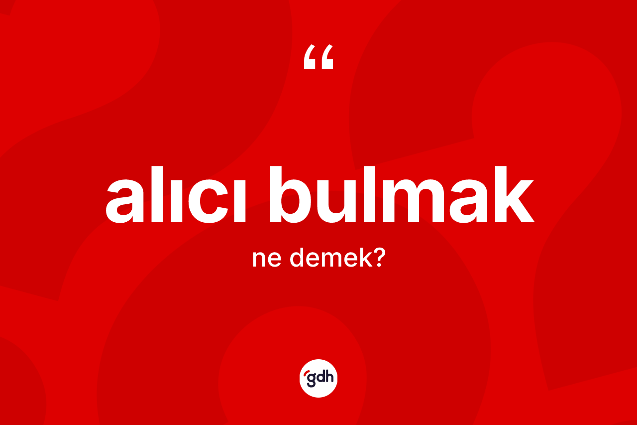 Alıcı bulmak nedir?