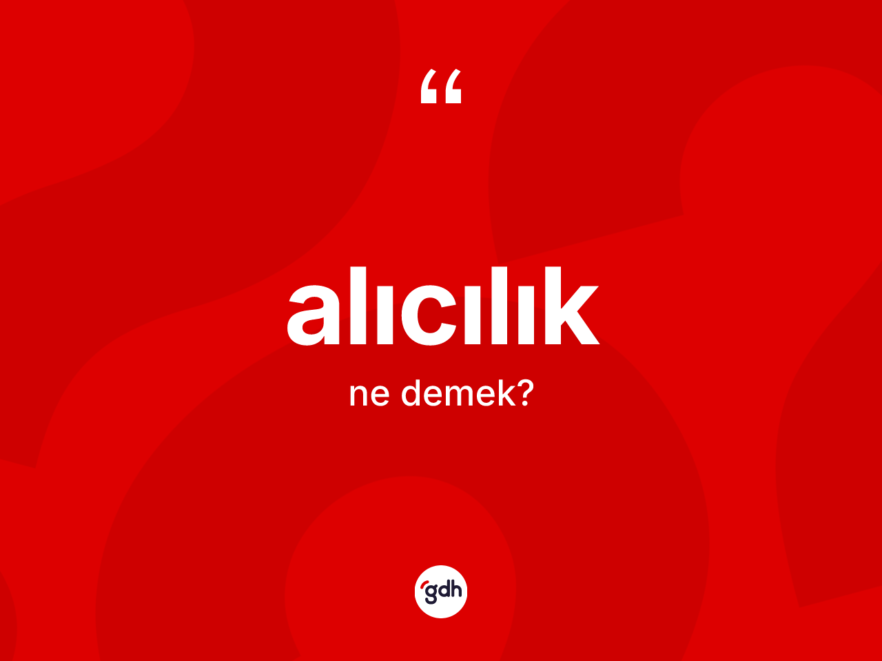 Alıcılık kelimesinin tanımı nedir? Alıcılığın sözlükteki anlamı nedir?