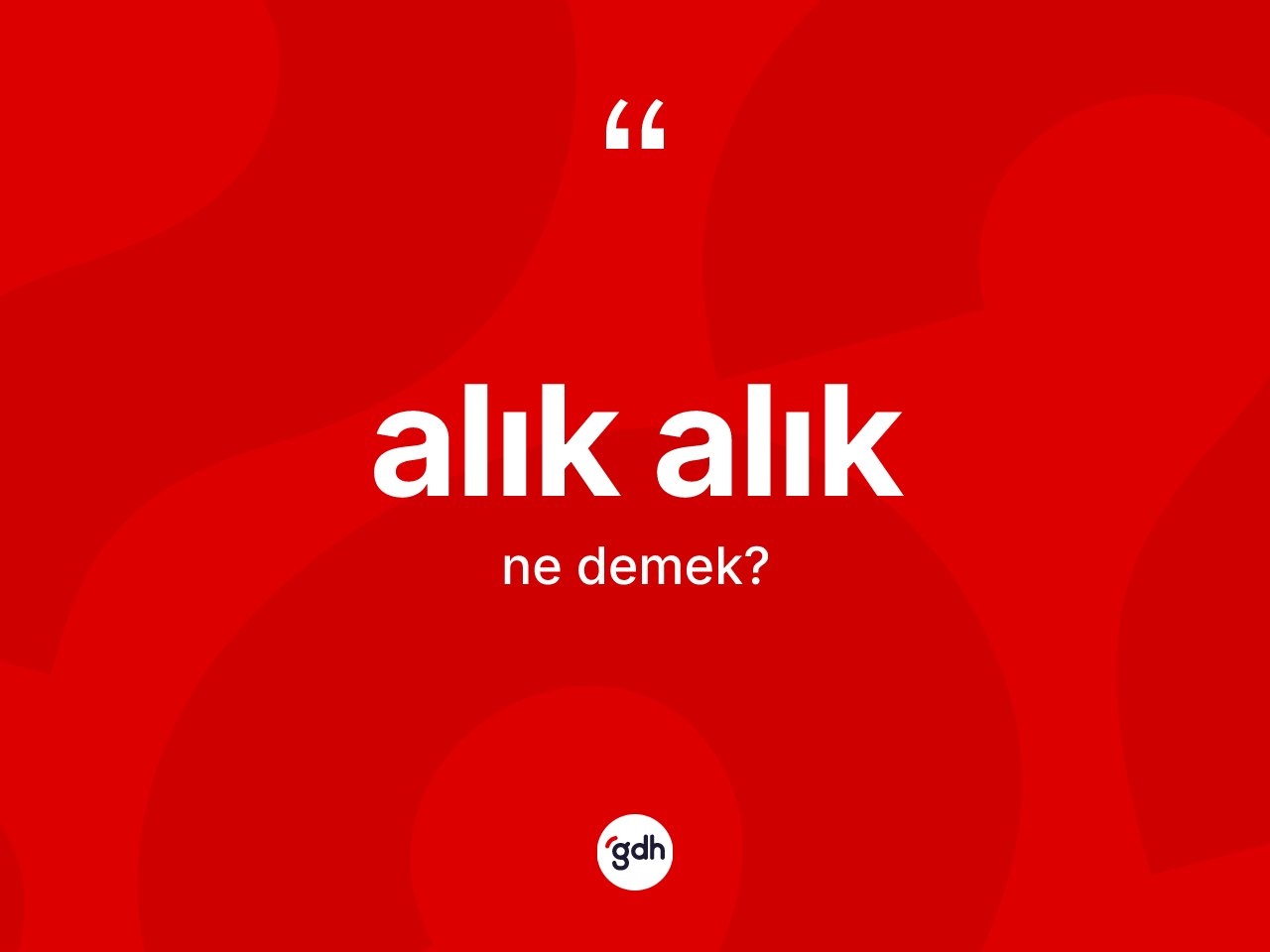 Alık alık ne anlama gelir? Alık alığın sözlükteki anlamı nedir?