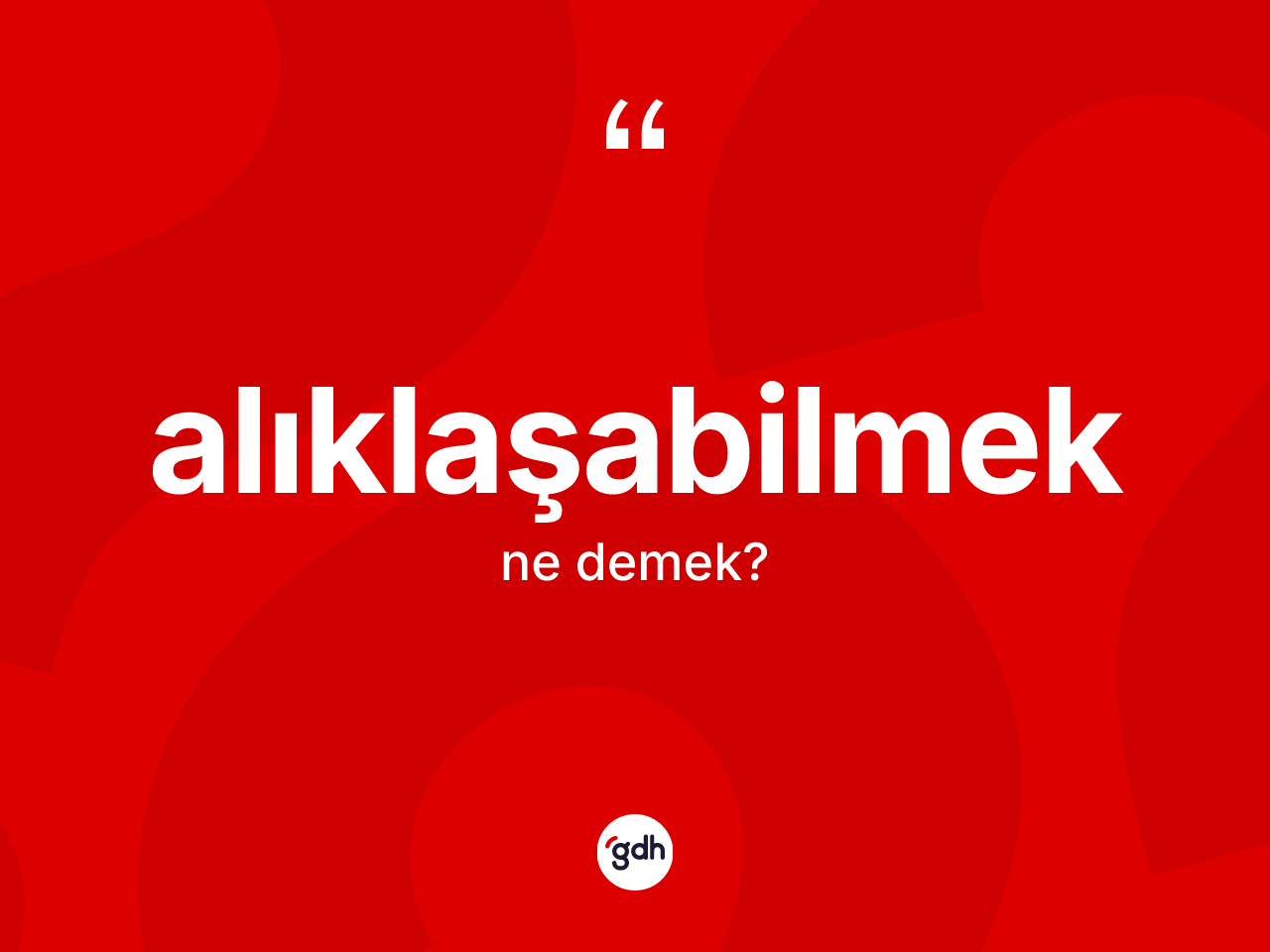 Alıklaşabilmek kelimesi nedir? Alıklaşabilmek kelimesinin TDK'ya göre açıklaması nedir?