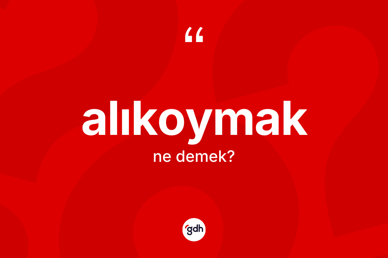 Alıkoymak kelimesi ne anlama gelir? Alıkoymağın kısaca tanımı nedir?