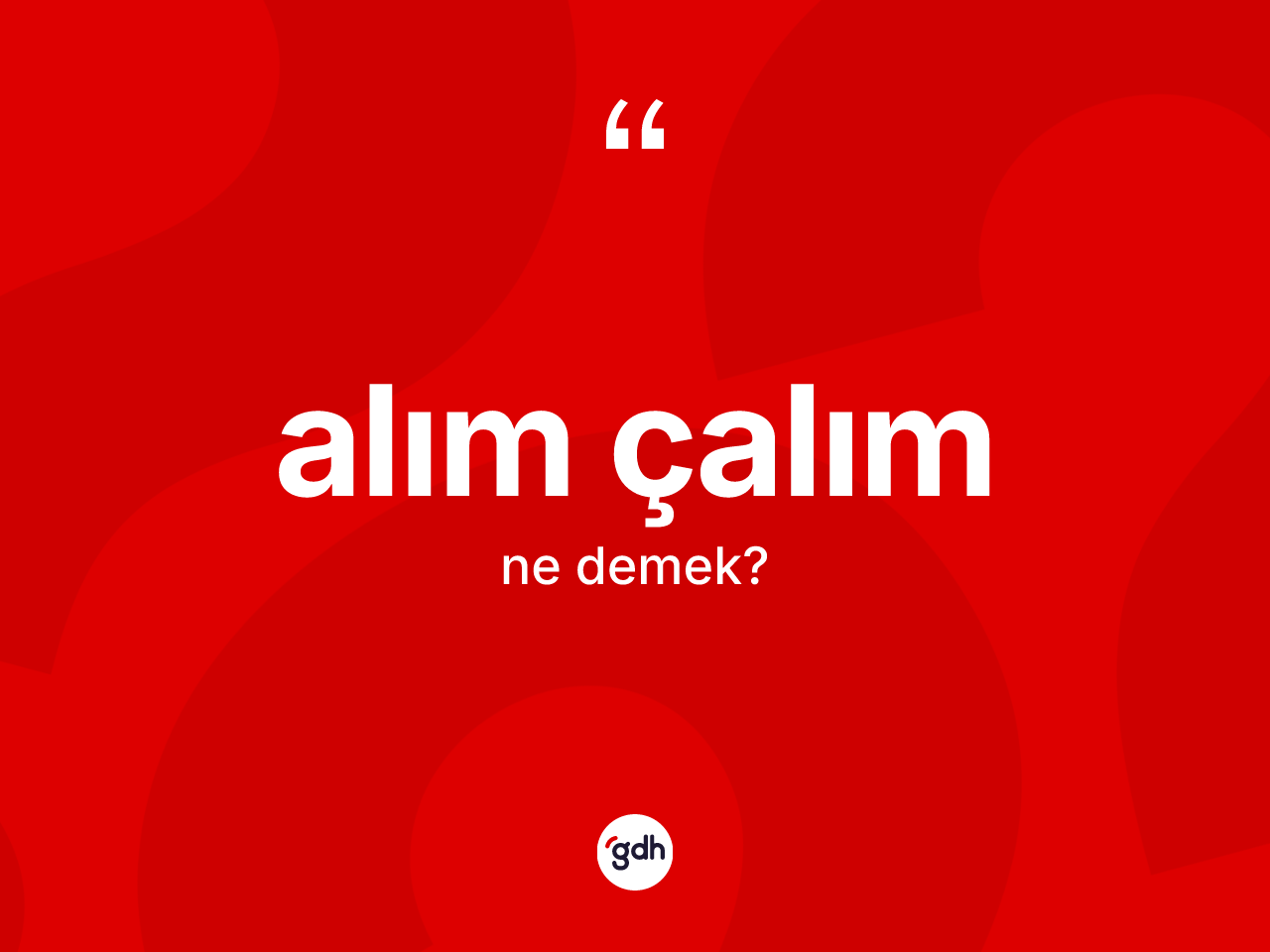 Alım çalım kelimesi ne demek? Alım çalımın TDK'ya göre anlamı nedir?