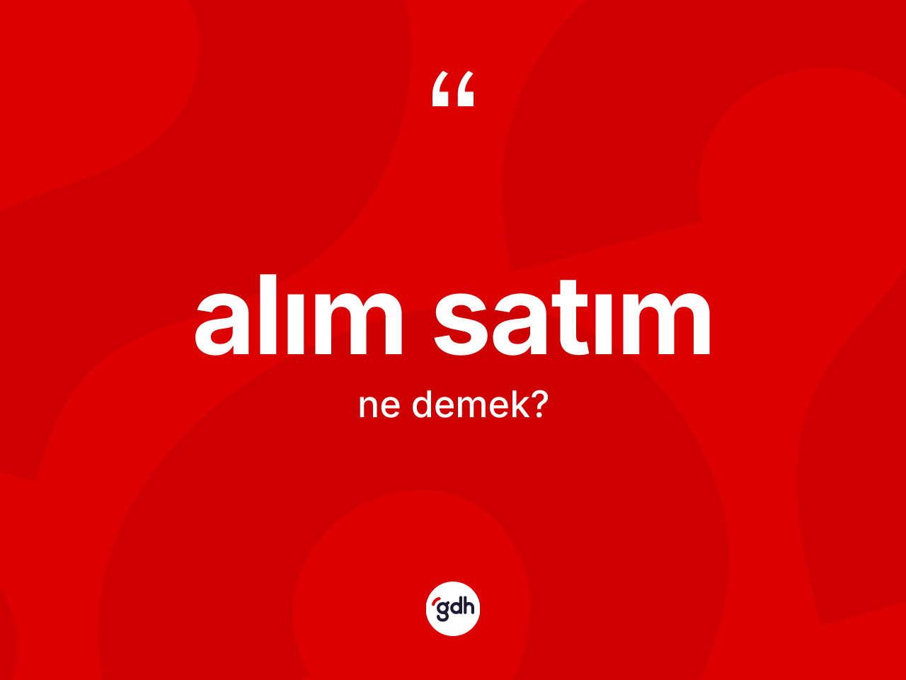 Alım satım kelimesi ne anlama gelir? Alım satım kelimesinin kaç farklı anlamı var?