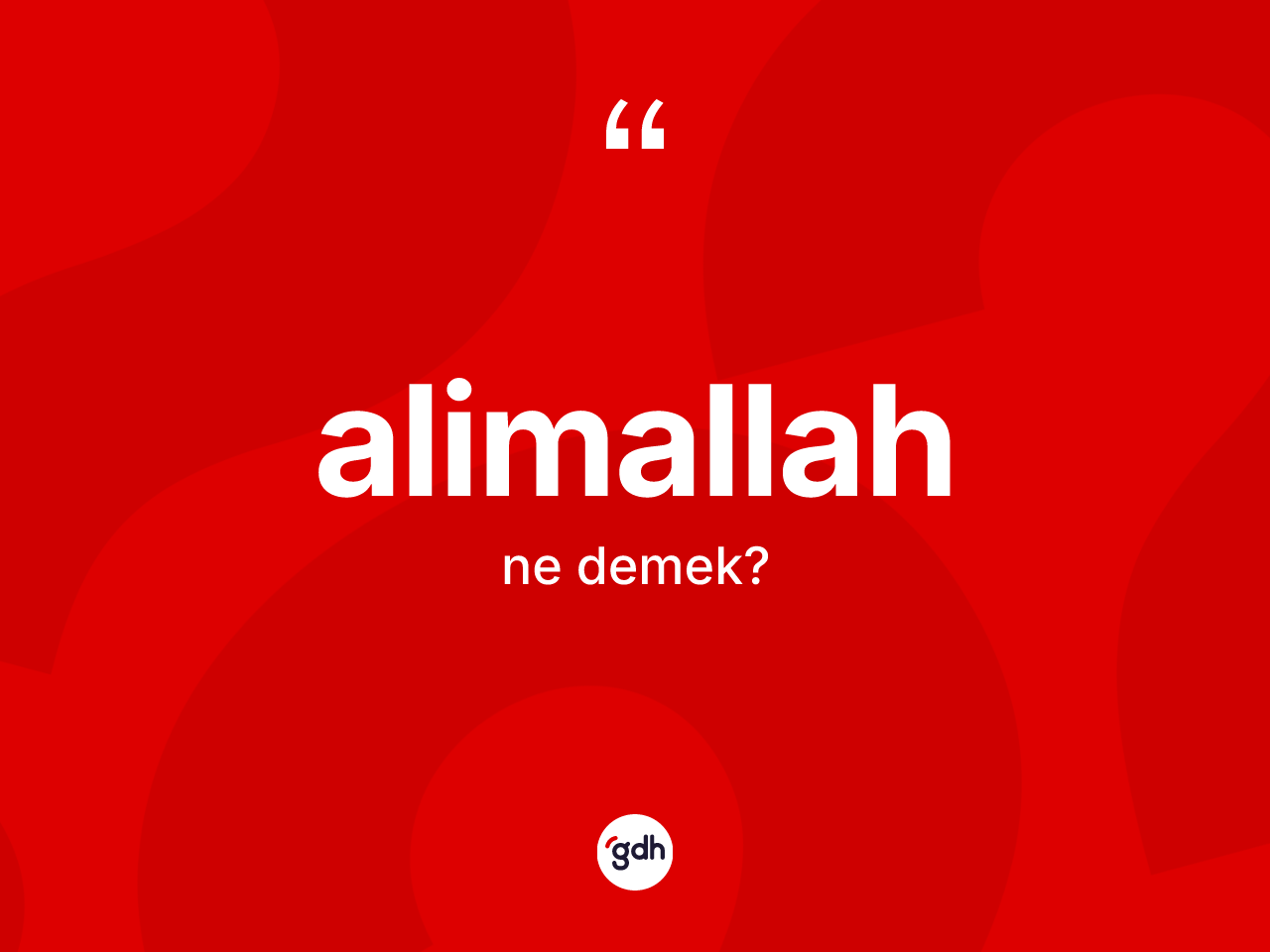 Alimallah kelimesinin anlamı nedir? Alimallah kelimesinin özellikleri nelerdir?