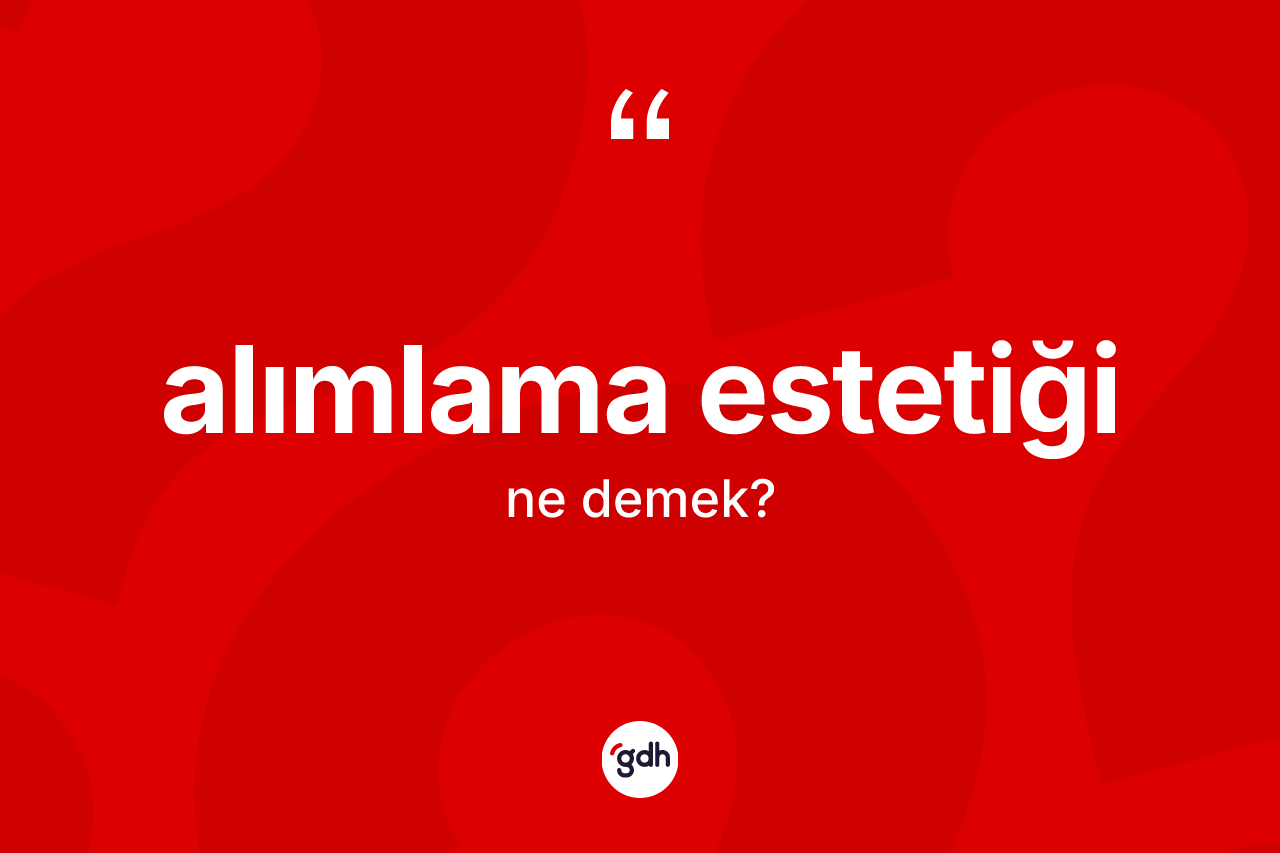 Alımlama estetiği nedir?
