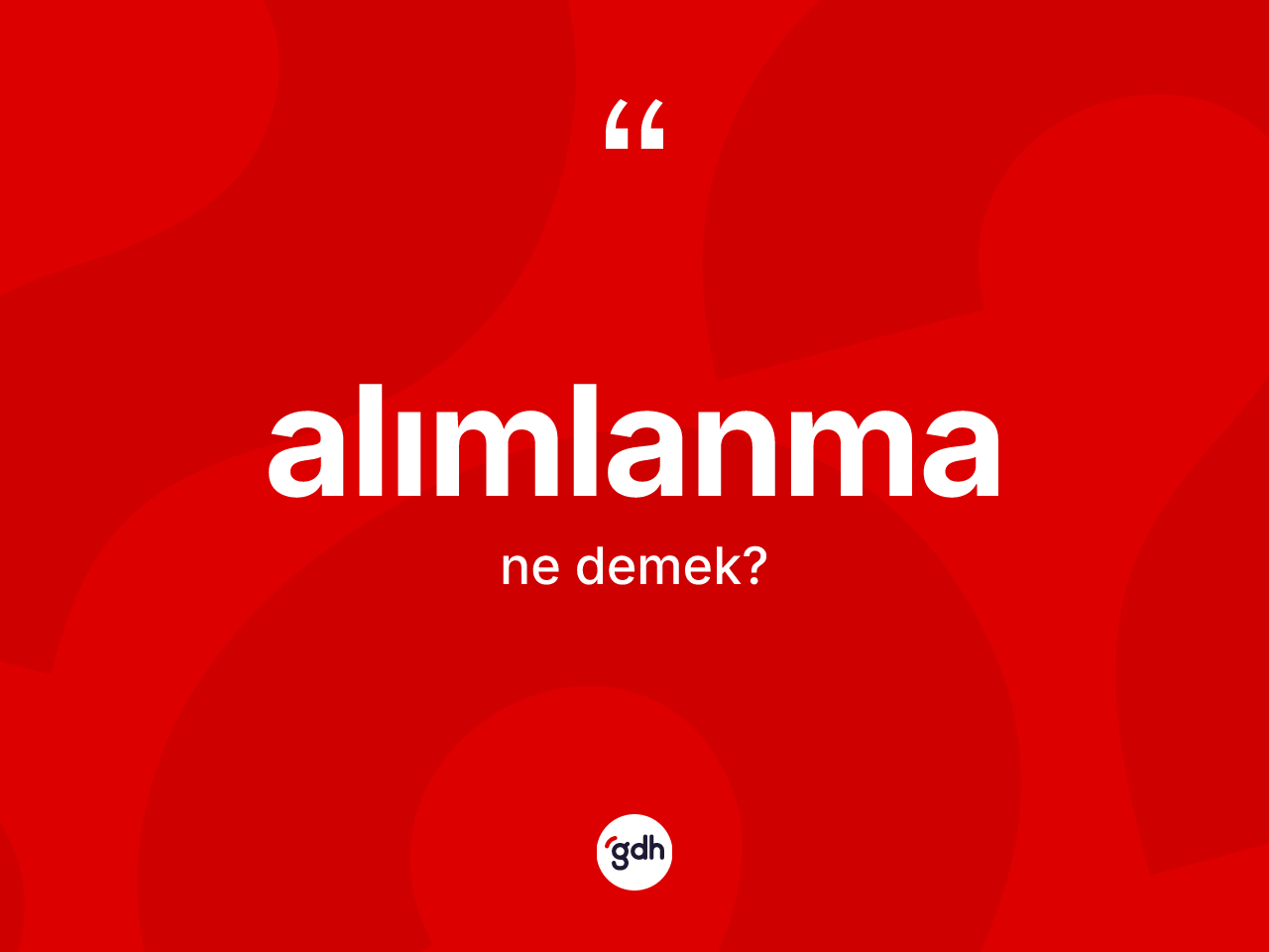 Alımlanma kelimesi ne anlama gelir? Alımlanma kelimesinin TDK'ya göre açıklaması nedir?