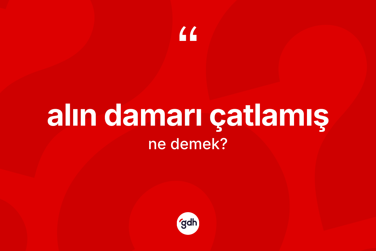 Alın damarı çatlamış ifadesi ne anlama gelir? Alın damarı çatlamış ifadesi nerede kullanılır?