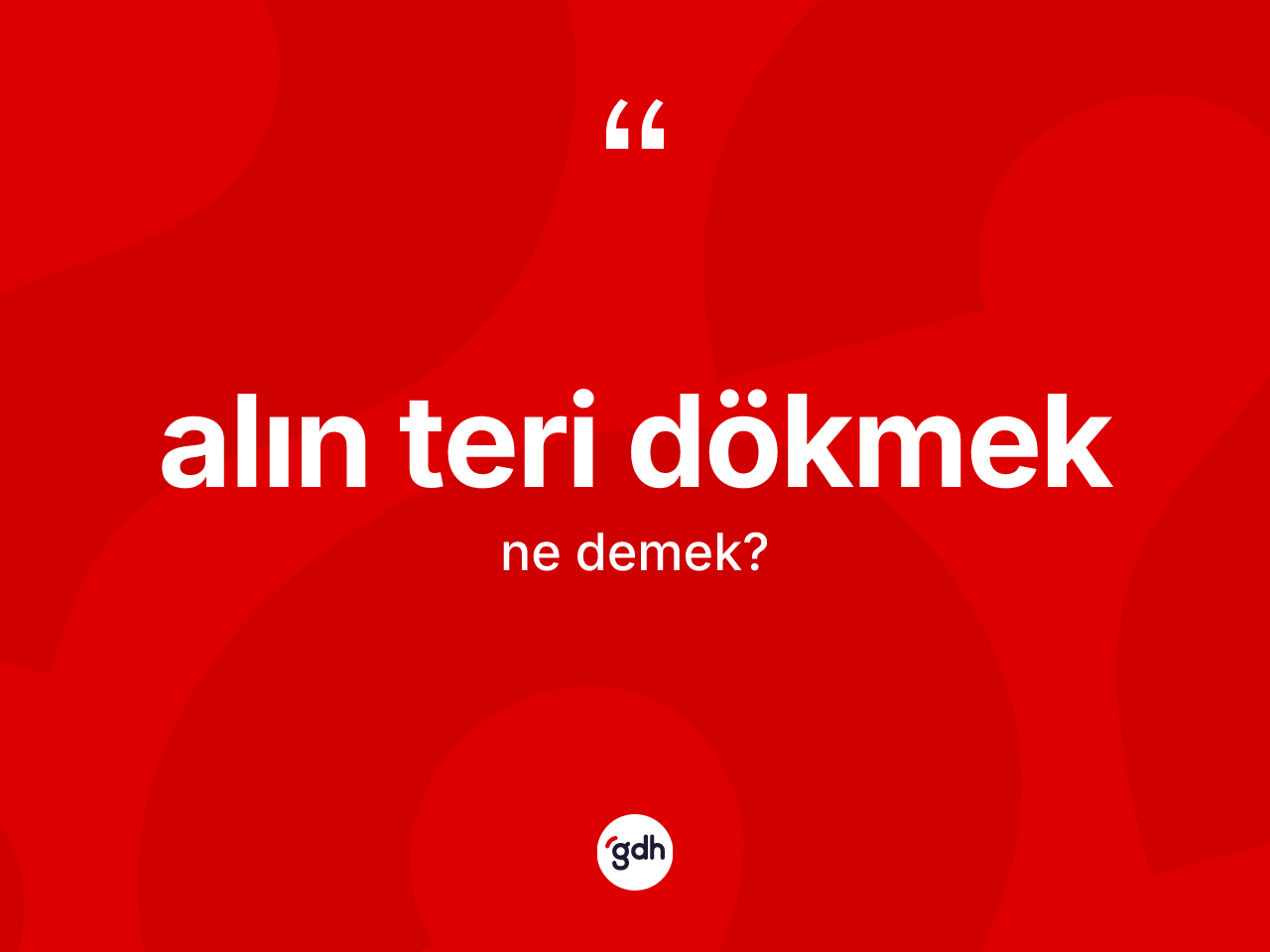 Alın teri dökmek ifadesi ne anlama gelir? Alın teri dökmek sözü nerede kullanılır?
