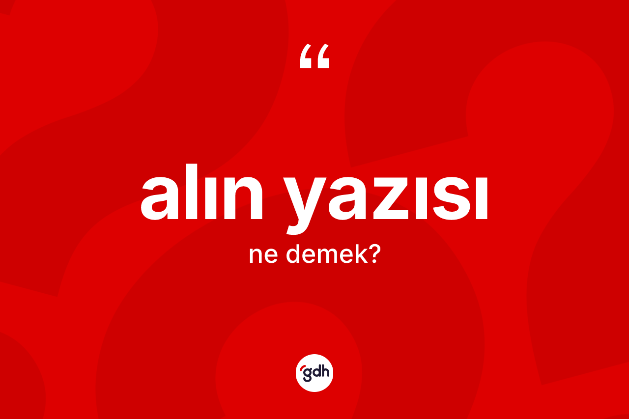 Alın yazısı kelimesinin anlamı nedir? Alın yazısının TDK'ya göre anlamı nedir?