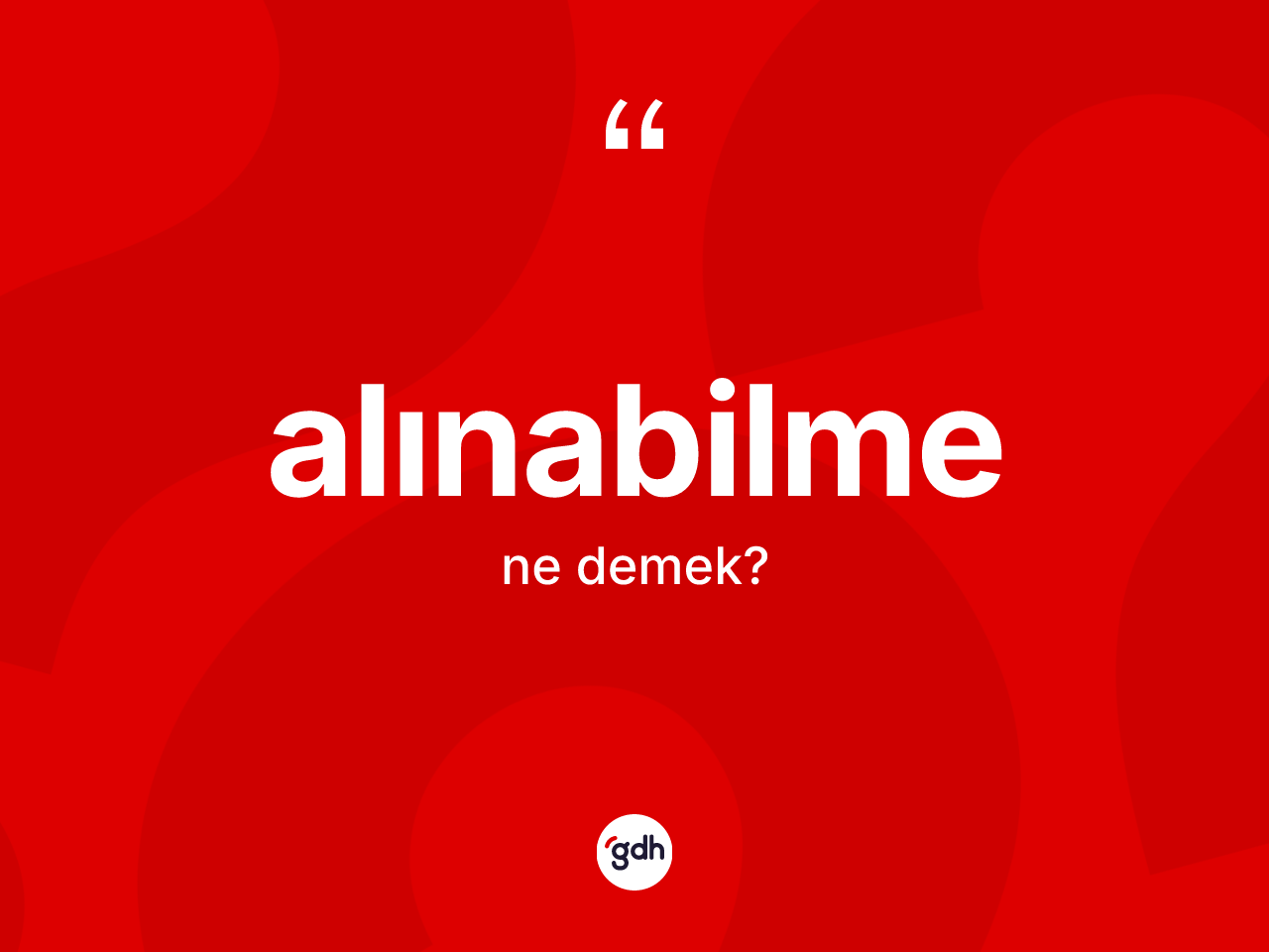 Alınabilme nedir? Alınabilme kelimesinin kaç farklı anlamı var?