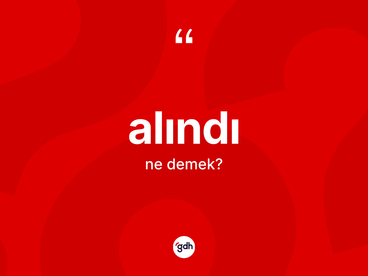 Alındı nedir? Alındının TDK'ya göre anlamı nedir?