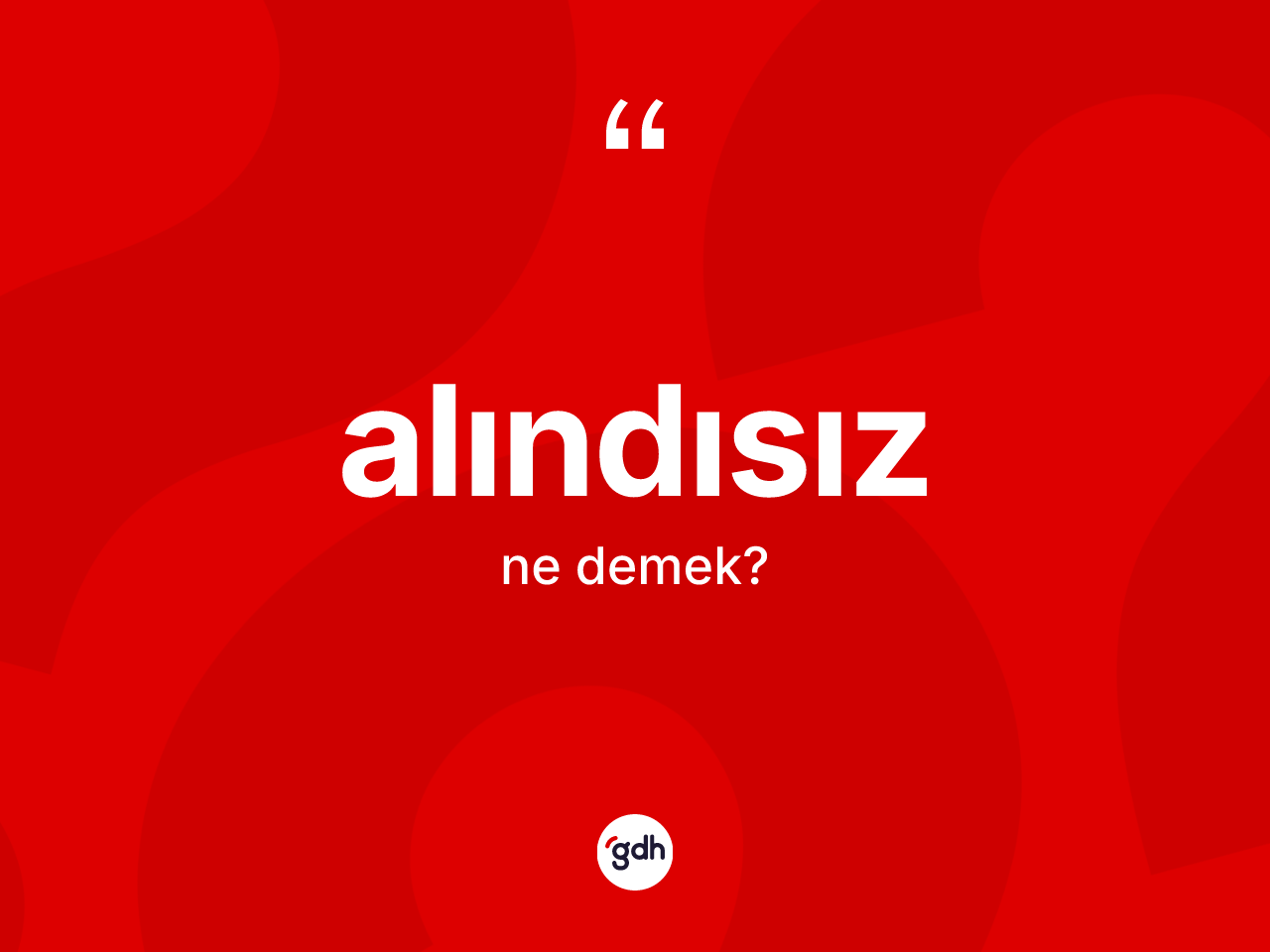 Alındısız kelimesi ne anlama gelir? Alındısız kelimesinin özellikleri nelerdir?