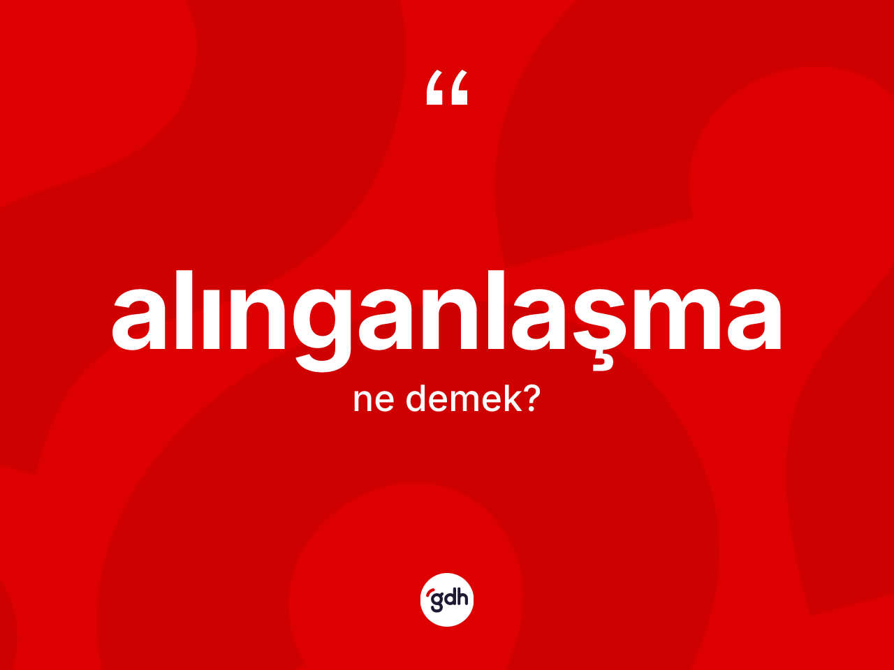 Alınganlaşma kelimesinin sözlükteki tanımı nedir? Alınganlaşmanın kısaca tanımı nedir?