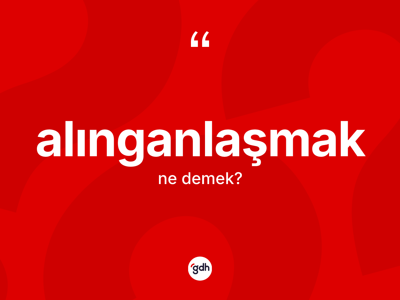 Alınganlaşmak kelimesi ne anlama gelir? Alınganlaşmak kelimesinin TDK'ya göre açıklaması nedir?