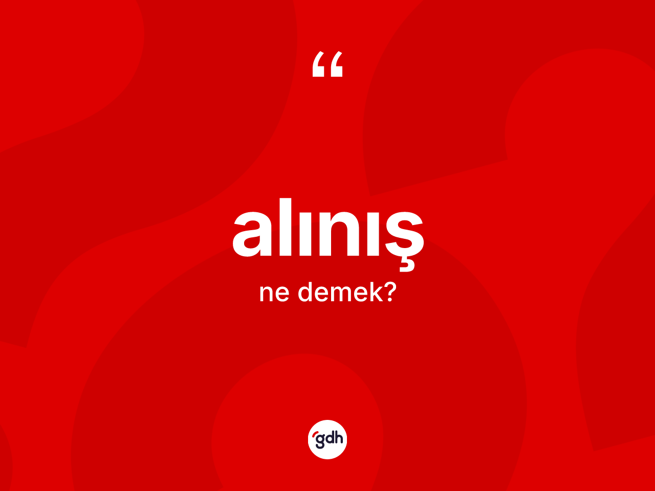 Alınış kelimesinin sözlükteki tanımı nedir? Alınışın halk arasındaki kullanımı nasıldır?