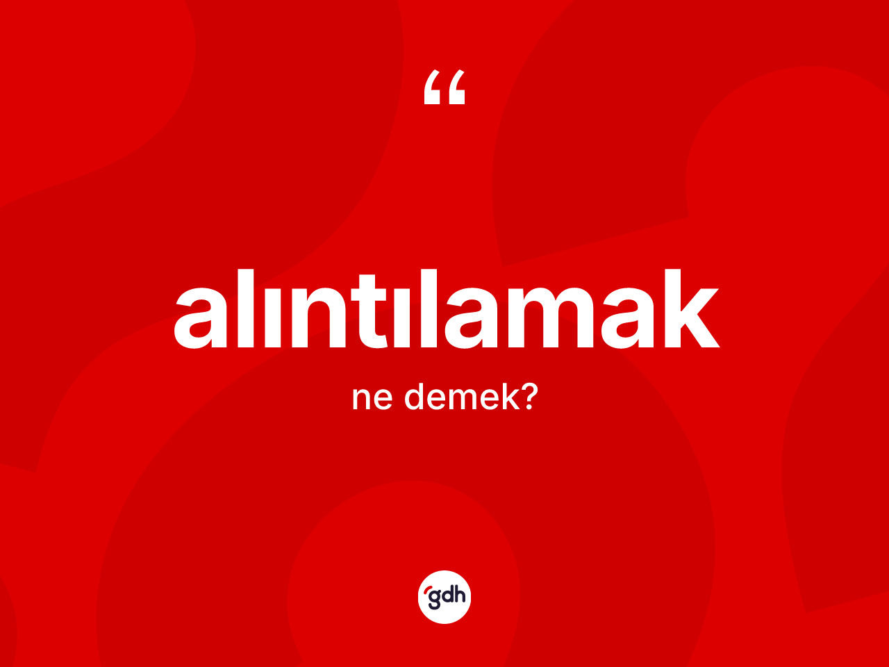 Alıntılamak kelimesinin sözlükteki tanımı nedir? Alıntılamağın TDK'ya göre anlamı nedir?