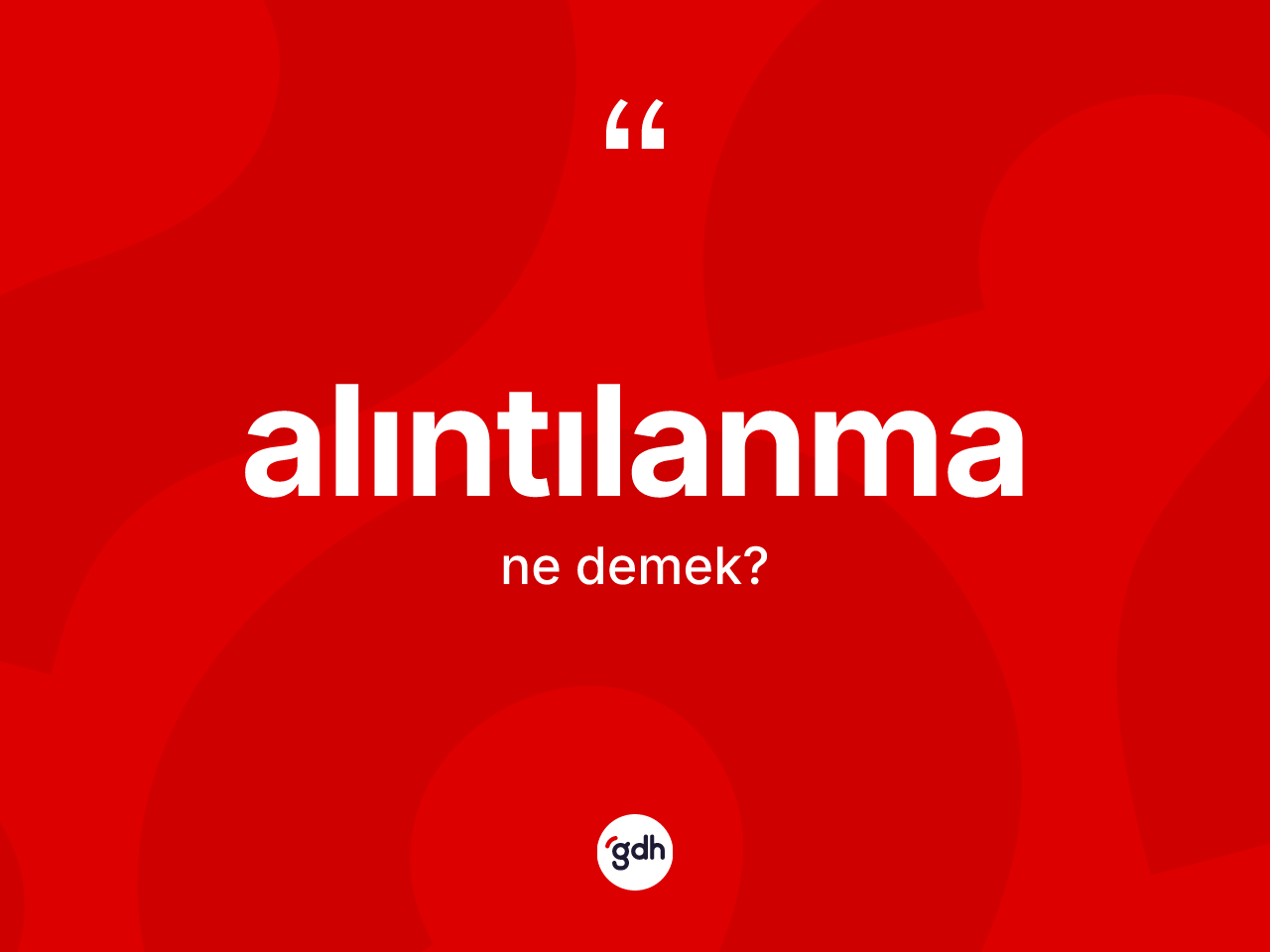 Alıntılanma nedir? Alıntılanmanın TDK'ya göre anlamı nedir?