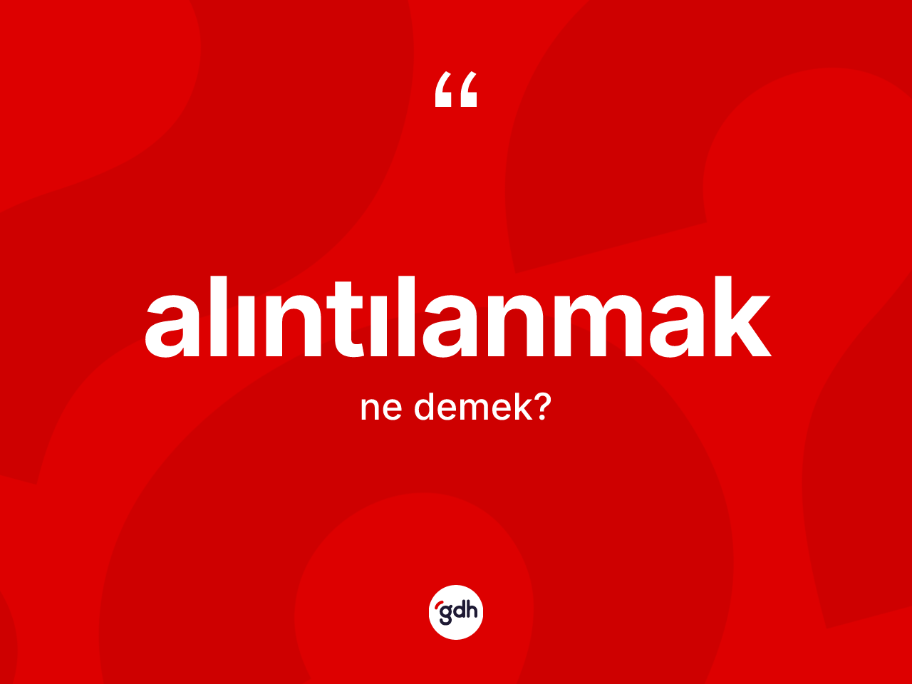 Alıntılanmak kelimesi ne demek? Alıntılanmak kelimesinin TDK anlamı nedir?