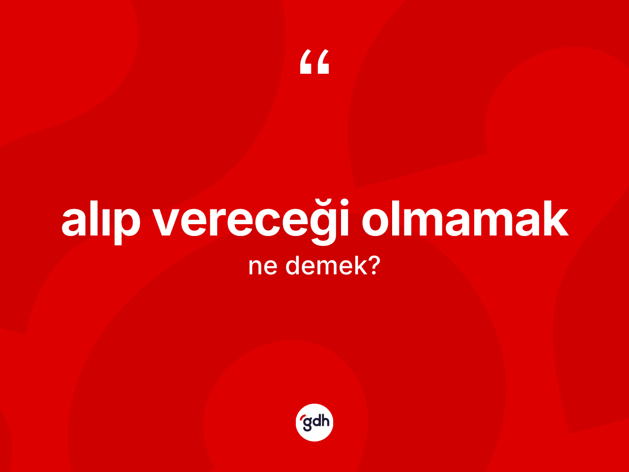 Alıp vereceği olmamak ne anlama gelir? Alıp vereceği olmamak ifadesinin özellikleri nelerdir?