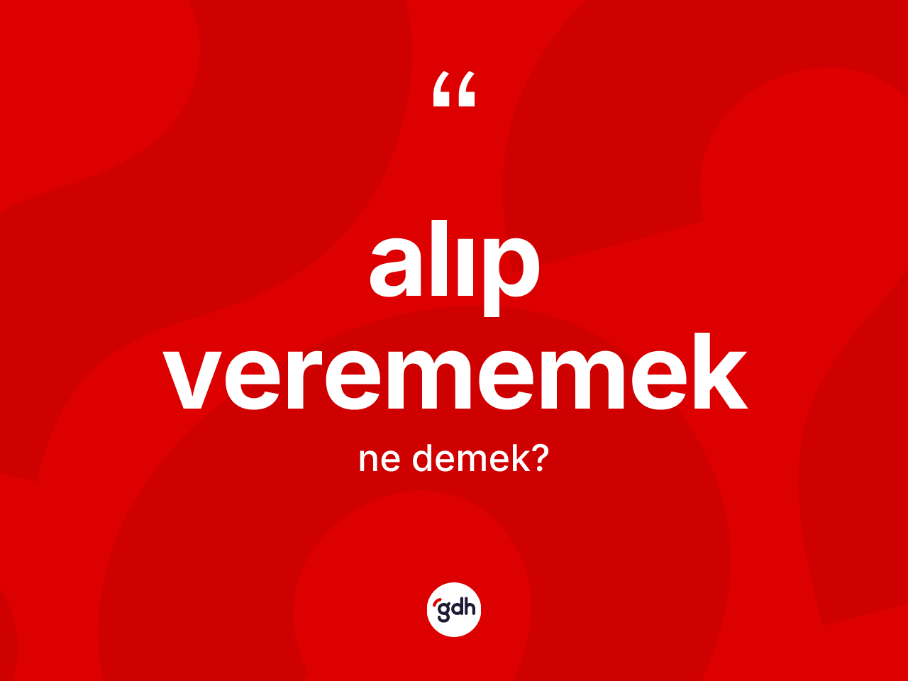 Alıp verememek ifadesi ne demektir? Alıp verememek ifadesi hangi durumlarda kullanılır?