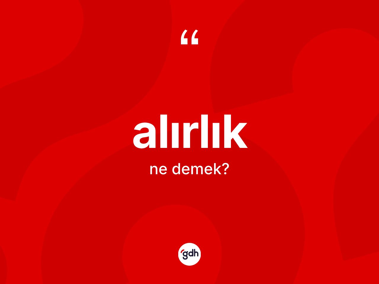Alırlık kelimesinin anlamı nedir? Alırlığın TDK'ya göre anlamı nedir?