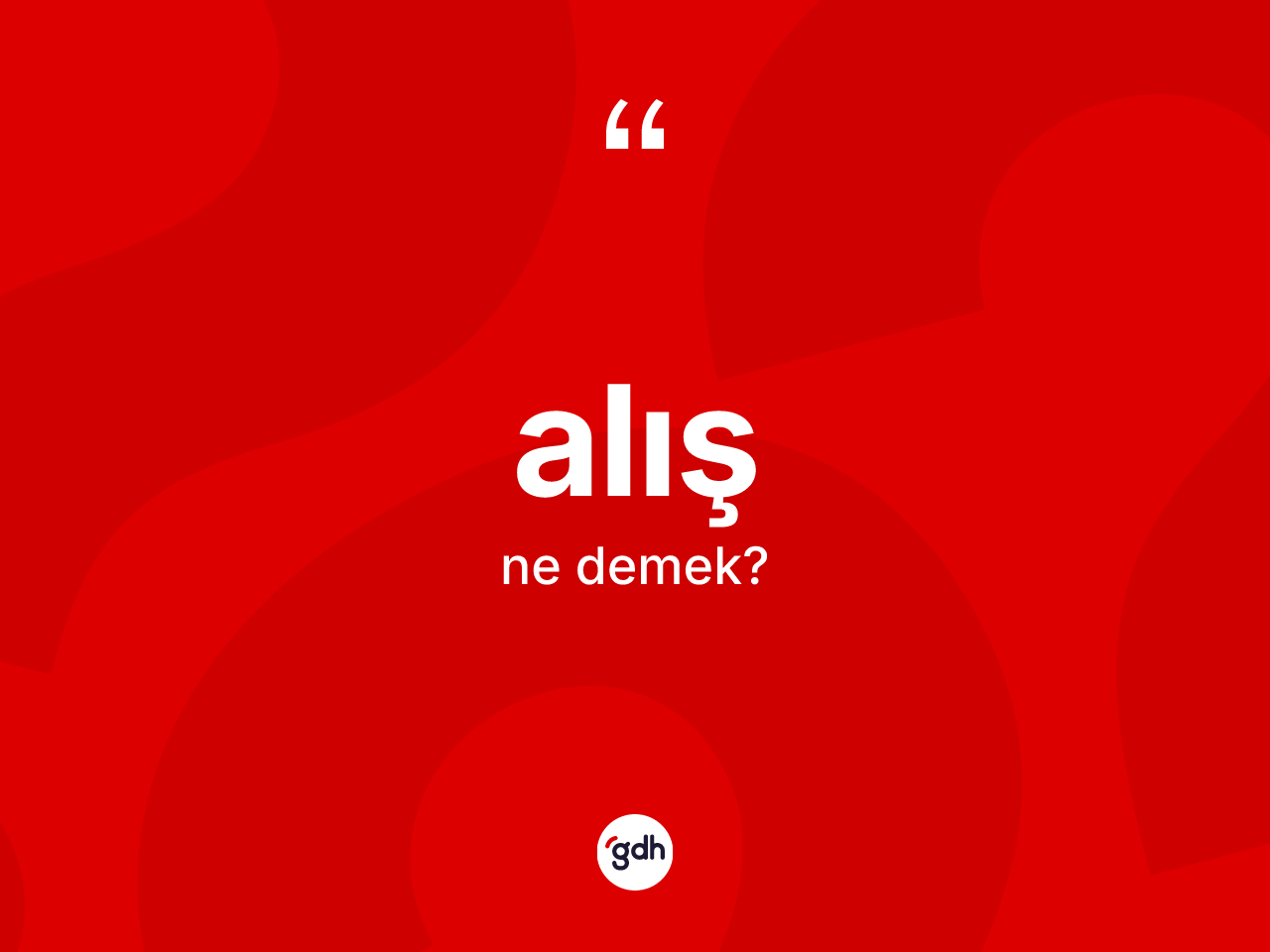 Alış kelimesinin sözlükteki tanımı nedir? Alışın TDK'ya göre anlamı nedir?