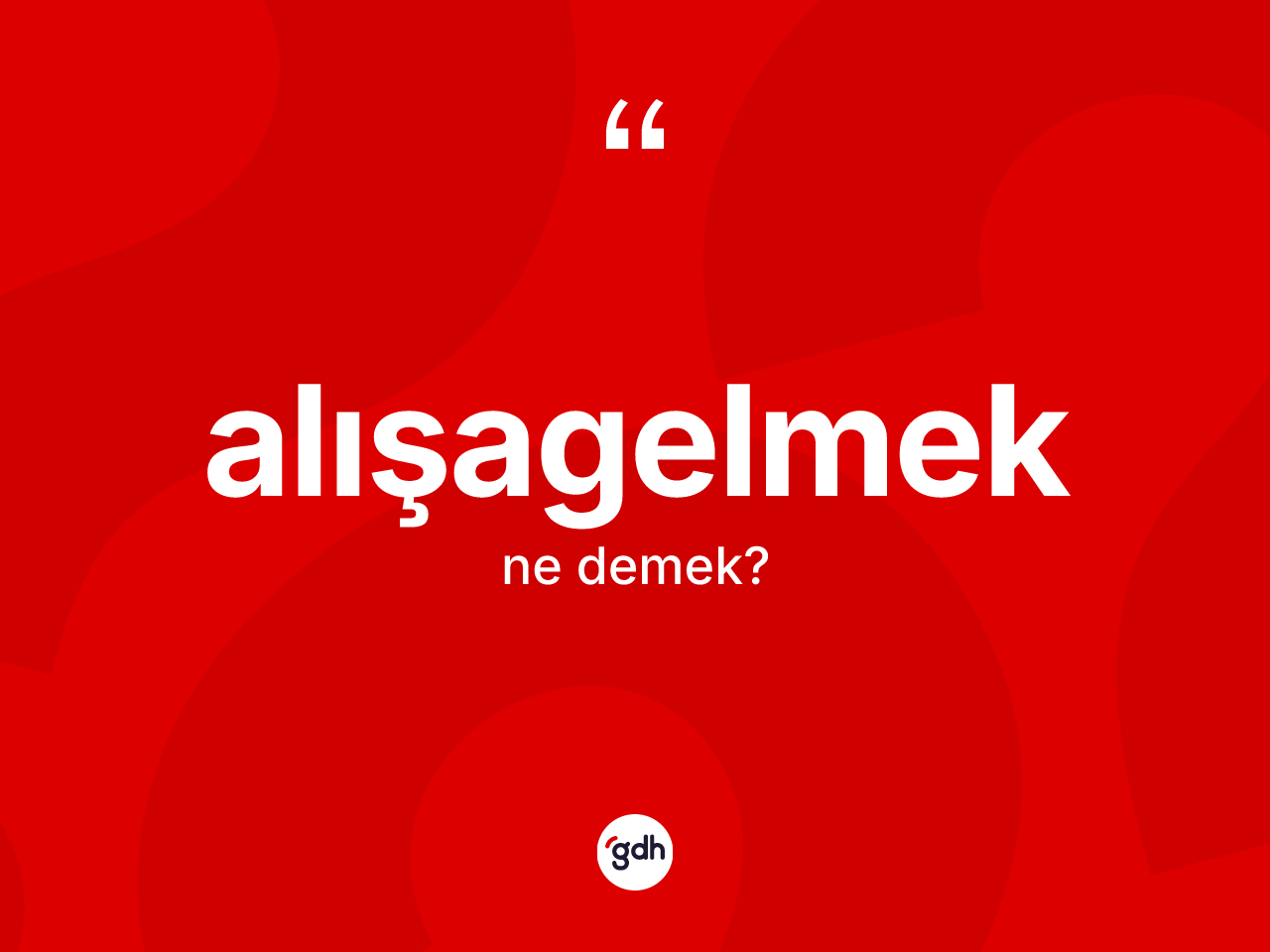 Alışagelmek kelimesinin tanımı nedir? Alışagelmek kelimesinin özellikleri nelerdir?