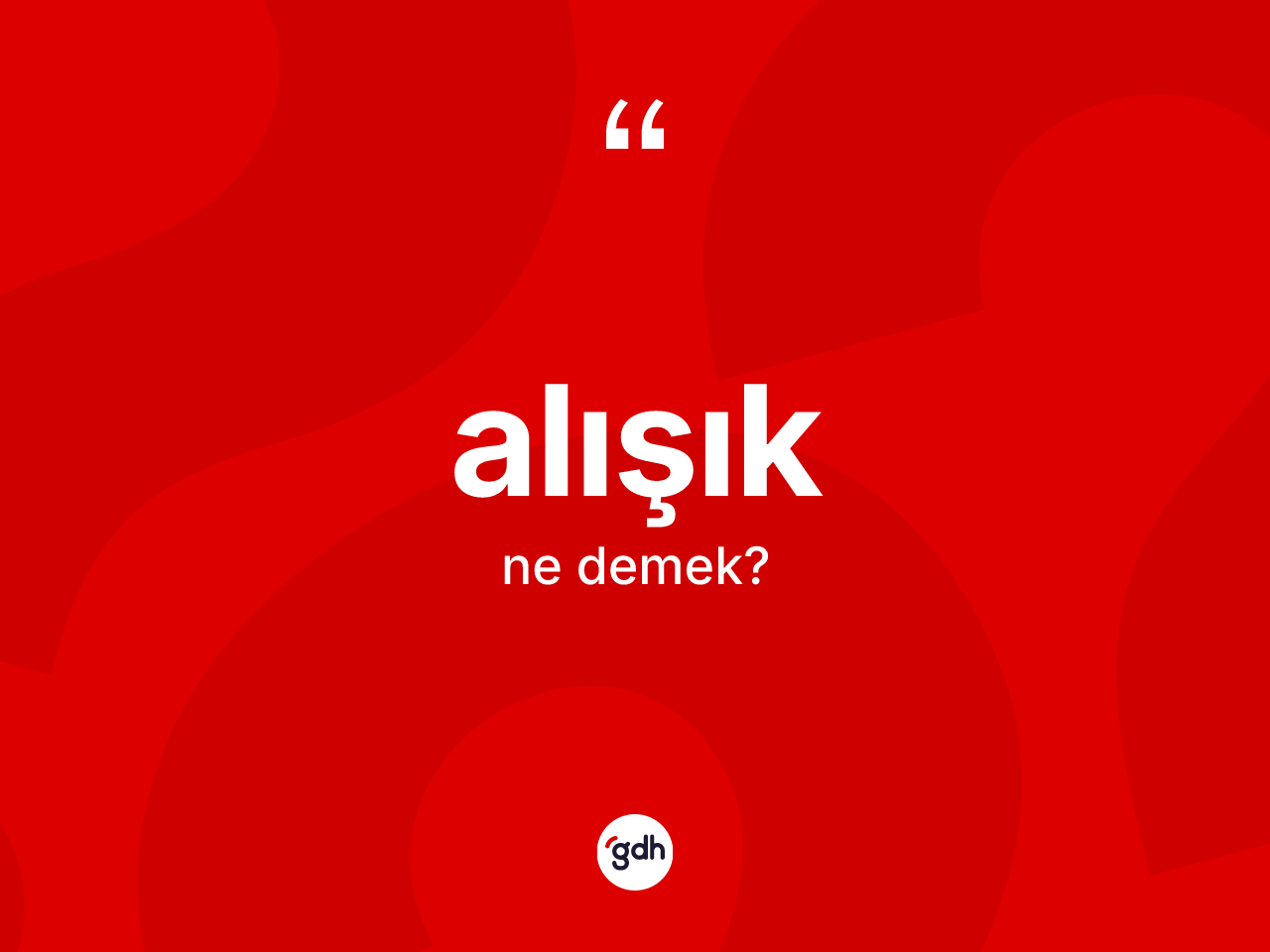 Alışık kelimesinin tanımı nedir? Alışığın sözlükteki anlamı nedir?