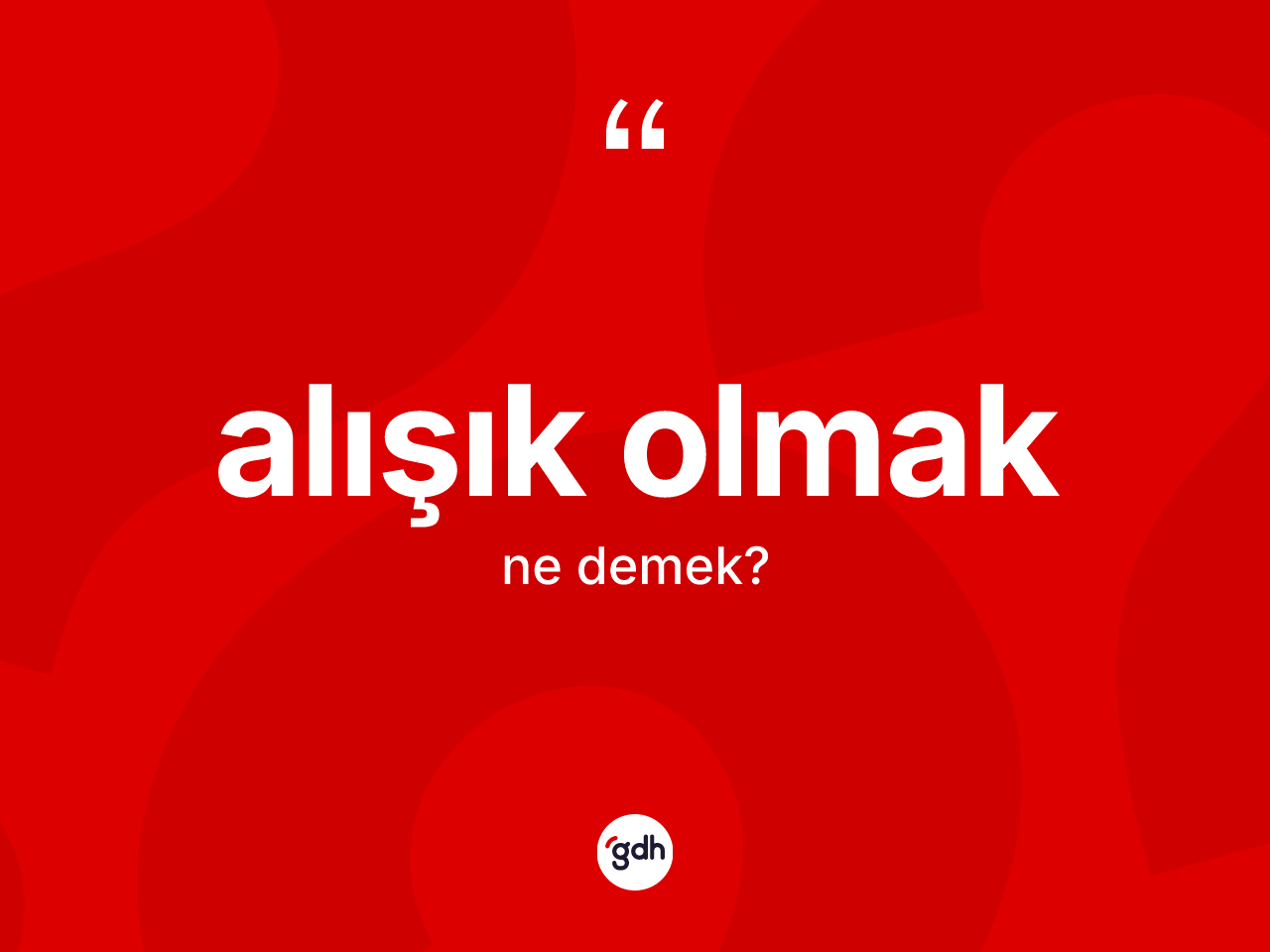 Alışık olmak ifadesinin tanımı nedir? Alışık olmak ifadesi nerede kullanılır?