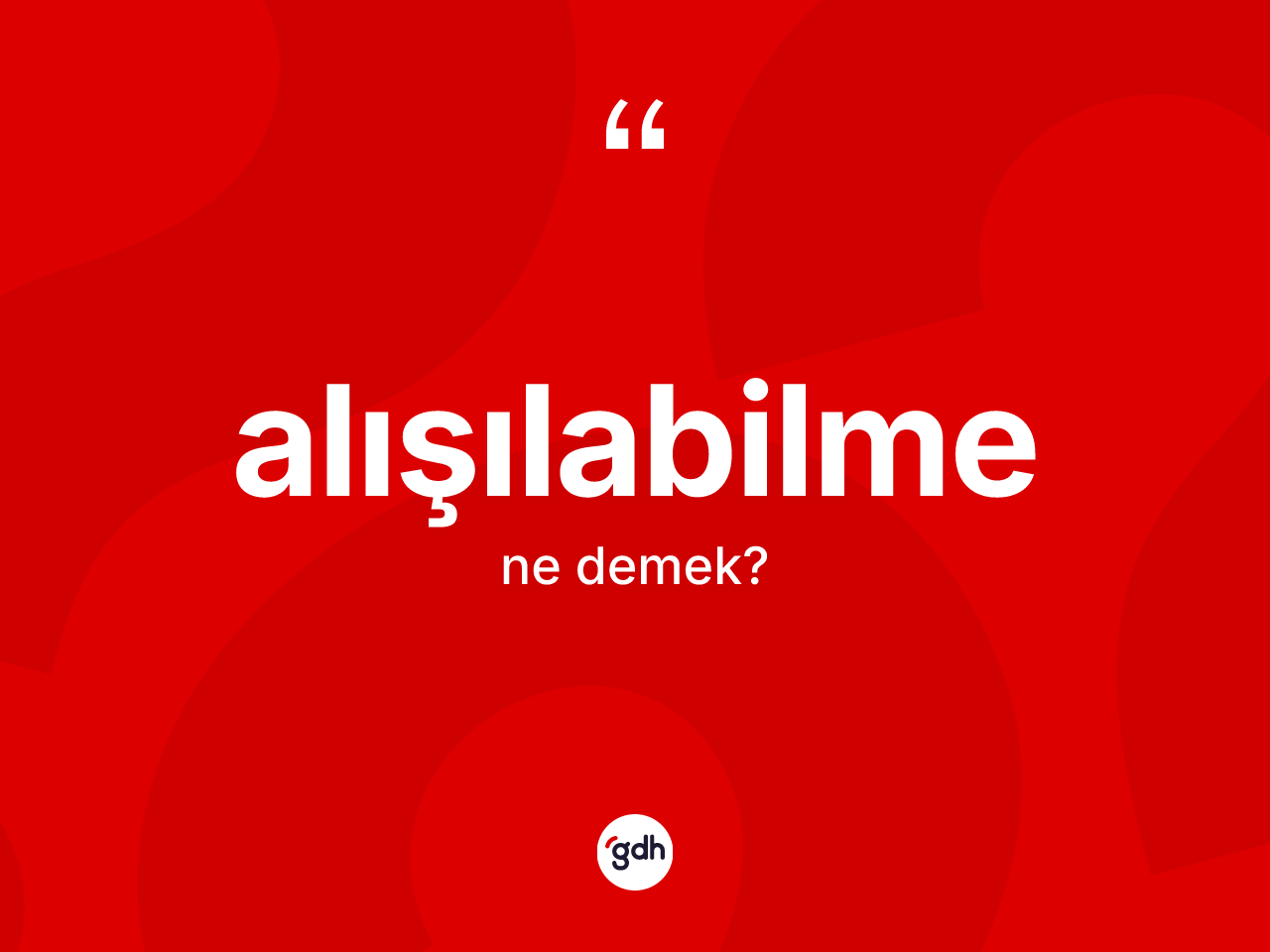 Alışılabilme nedir? Alışılabilmenin TDK'ya göre anlamı nedir?