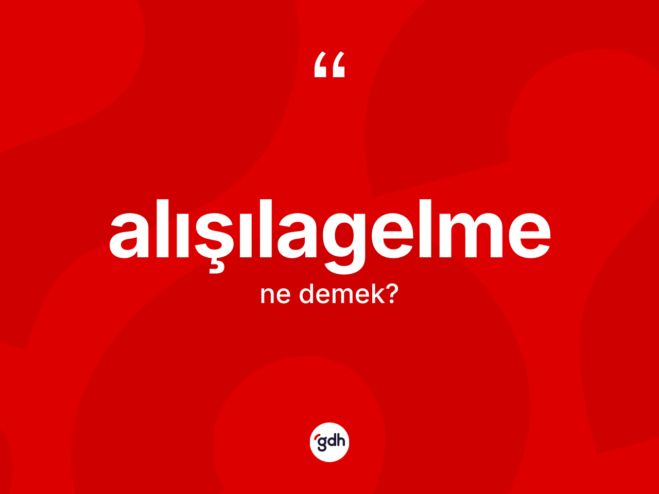 Alışılagelme kelimesinin sözlükteki tanımı nedir? Alışılagelme kelimesinin kaç farklı anlamı var?