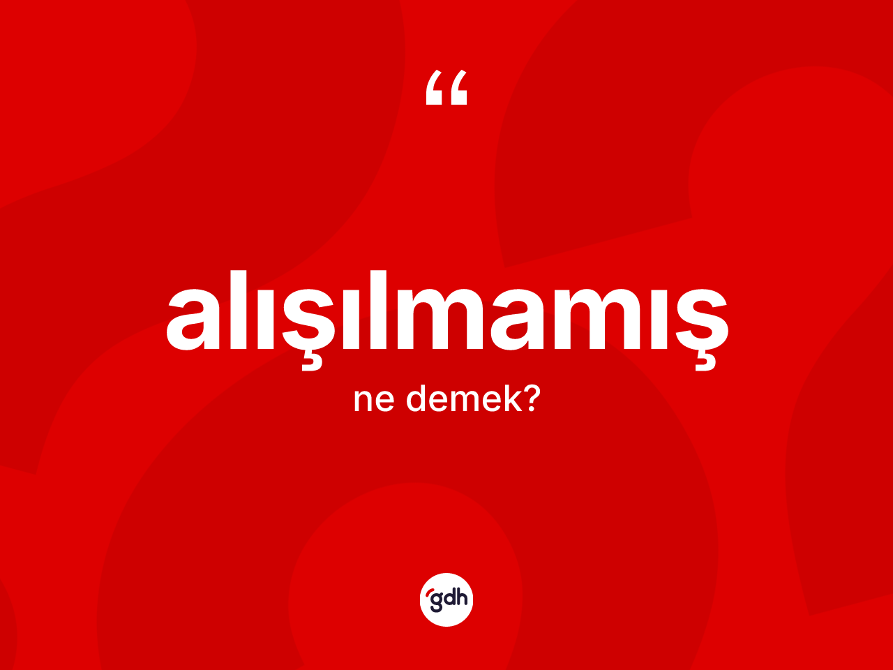 Alışılmamış kelimesinin tanımı nedir? Alışılmamış kelimesinin özellikleri nelerdir?