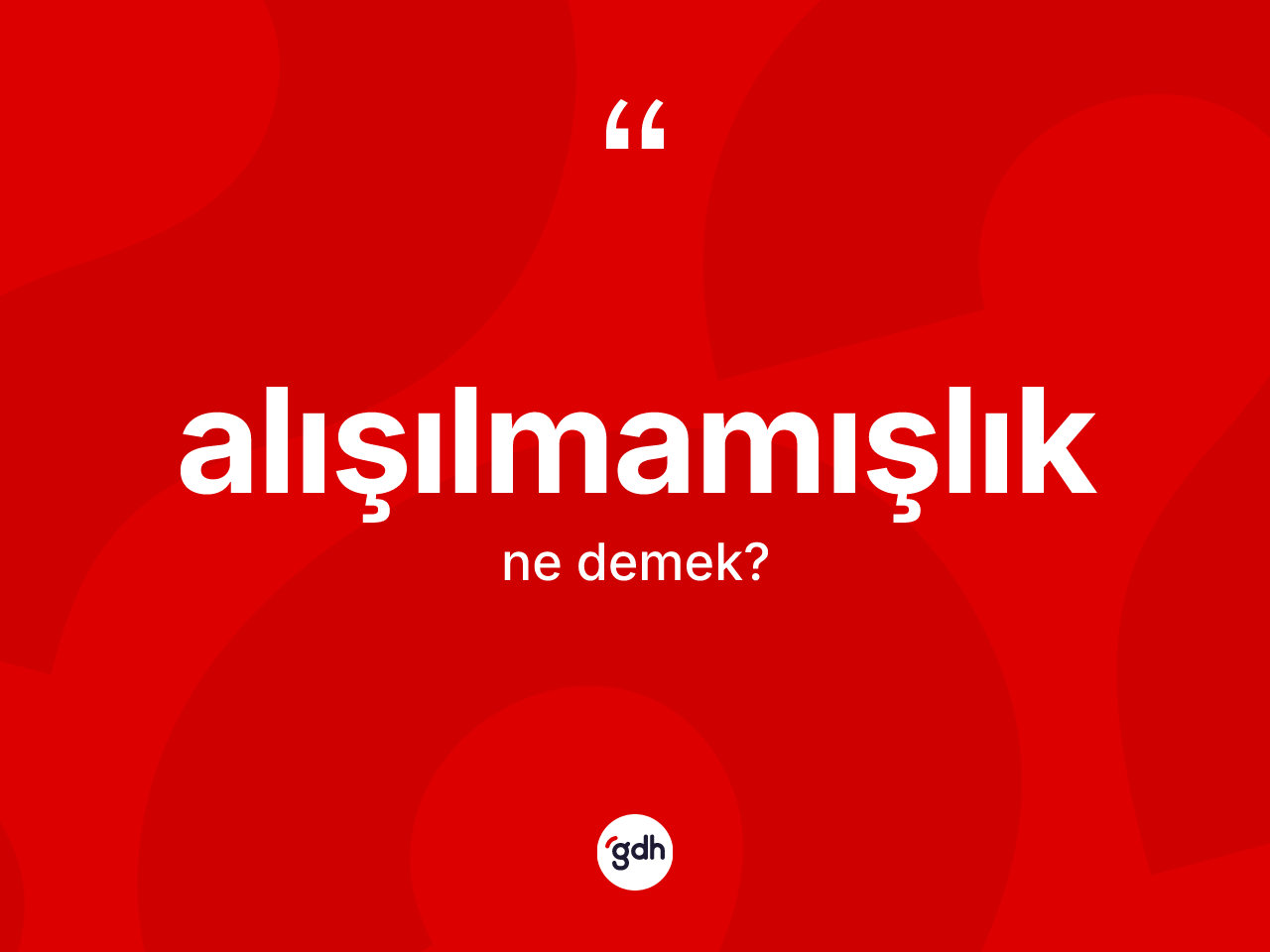 Alışılmamışlık kelimesinin sözlükteki tanımı nedir? Alışılmamışlığın TDK'ya göre anlamı nedir?
