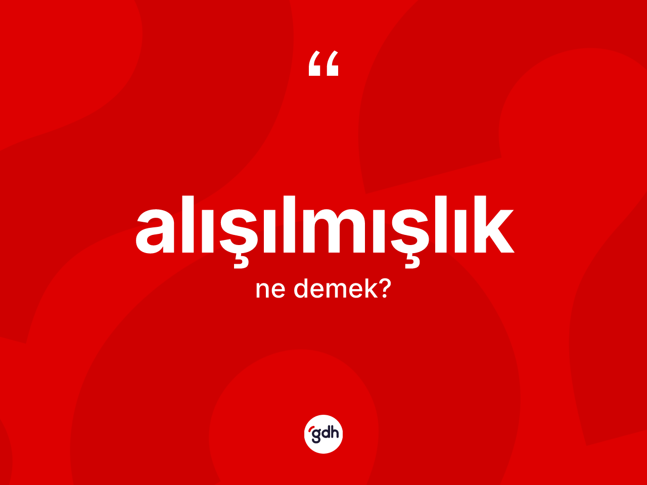 Alışılmışlık kelimesinin sözlükteki tanımı nedir? Alışılmışlığın TDK'ya göre anlamı nedir?