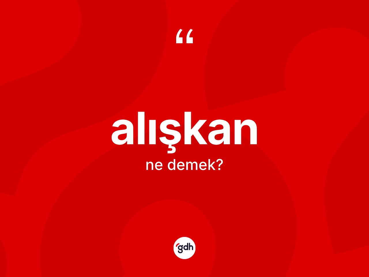 Alışkan kelimesi ne demek? Alışkanın TDK'ya göre anlamı nedir?