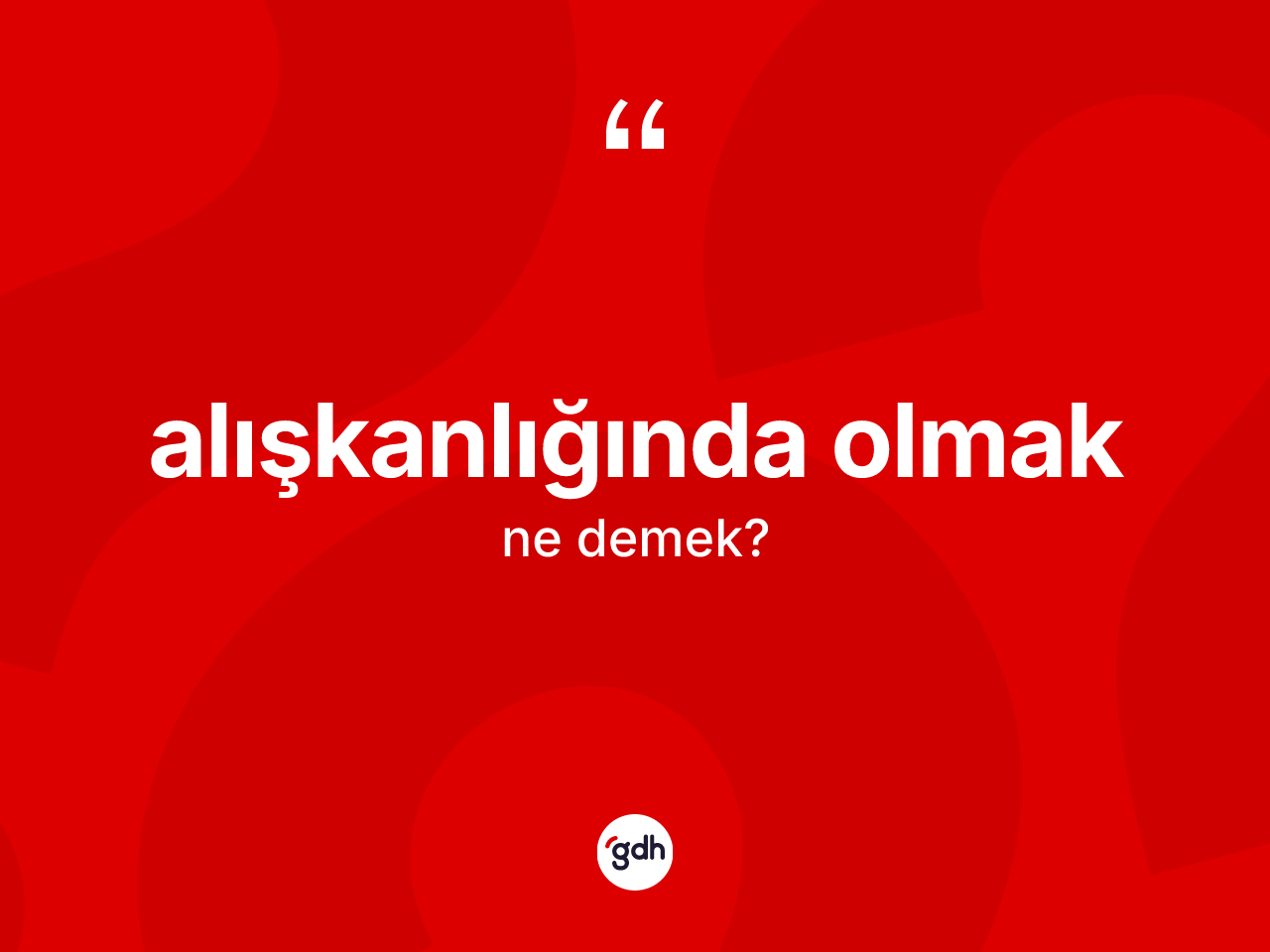 Alışkanlığında olmak sözü nedir? Alışkanlığında olmak ifadesi hangi durumlarda kullanılır