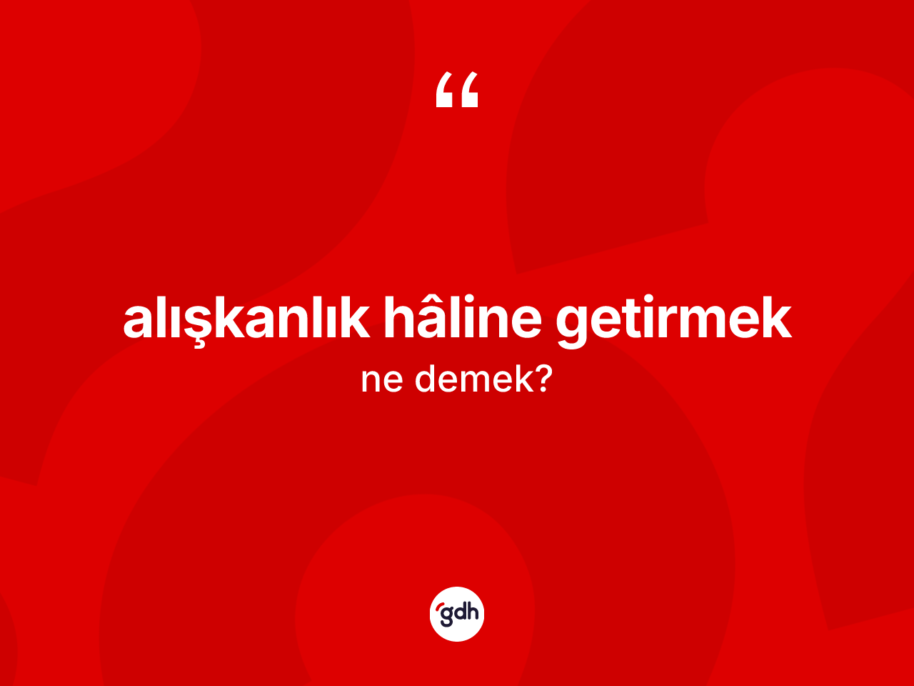 Alışkanlık hâline getirmek ifadesinin anlamı nedir? Alışkanlık hâline getirmek ifadesi nerede kullanılır?