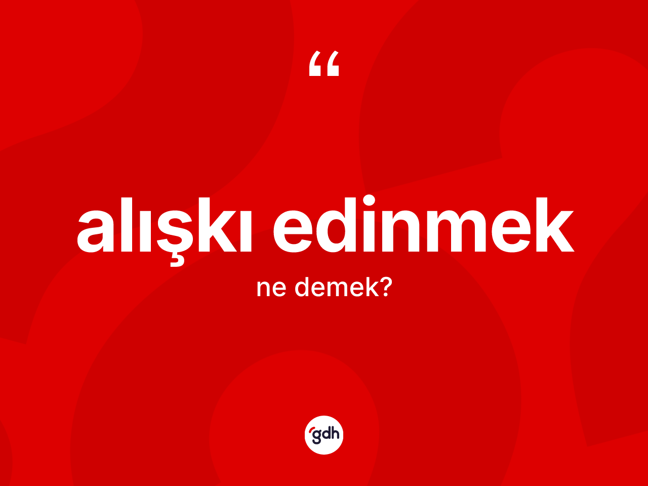 Alışkı edinmek ifadesinin kısaca tanımı nedir? Alışkı edinmek ifadesi nerede kullanılır?