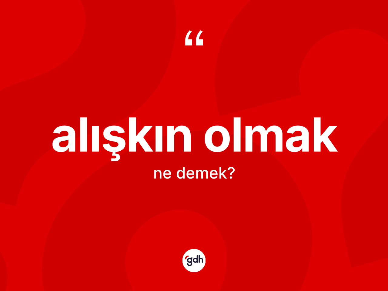 Alışkın olmak ifadesinin sözlükteki anlamı nedir? Alışkın olmak ifadesinin TDK'ya göre açıklaması nedir?