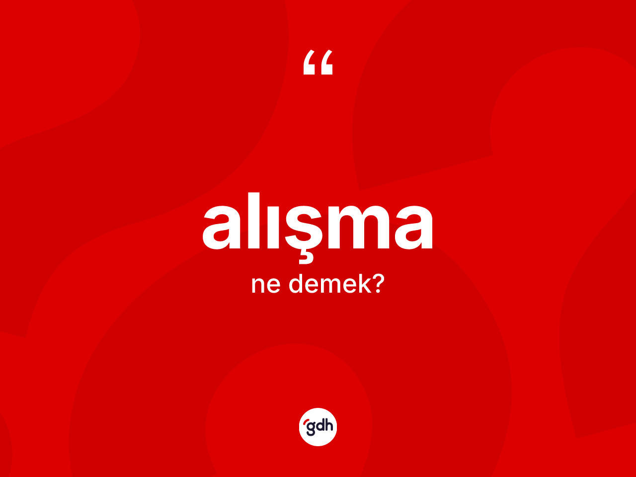 Alışma ne demek? Alışmanın kısaca tanımı nedir?