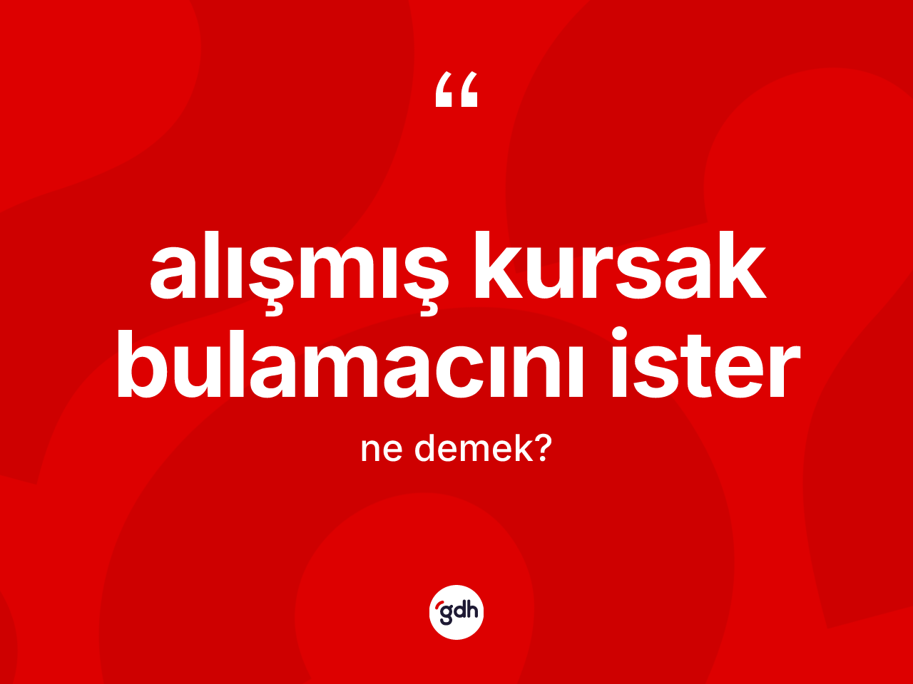 Alışmış kursak bulamacını ister sözü neyi anlatır? Alışmış kursak bulamacını ister ifadesi hangi durumlarda kullanılır?