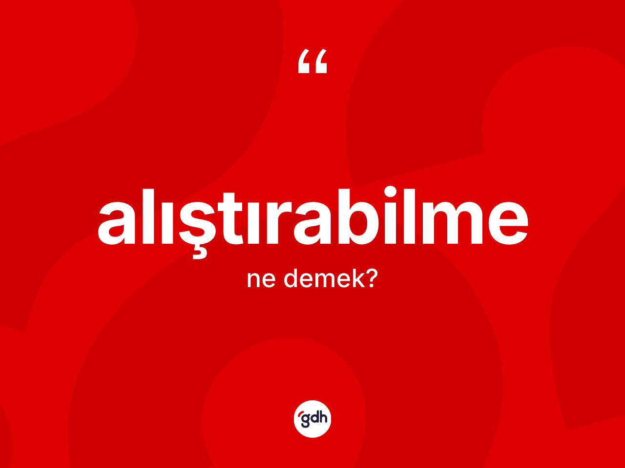 Alıştırabilme nedir? Alıştırabilme kelimesinin kaç farklı anlamı var?