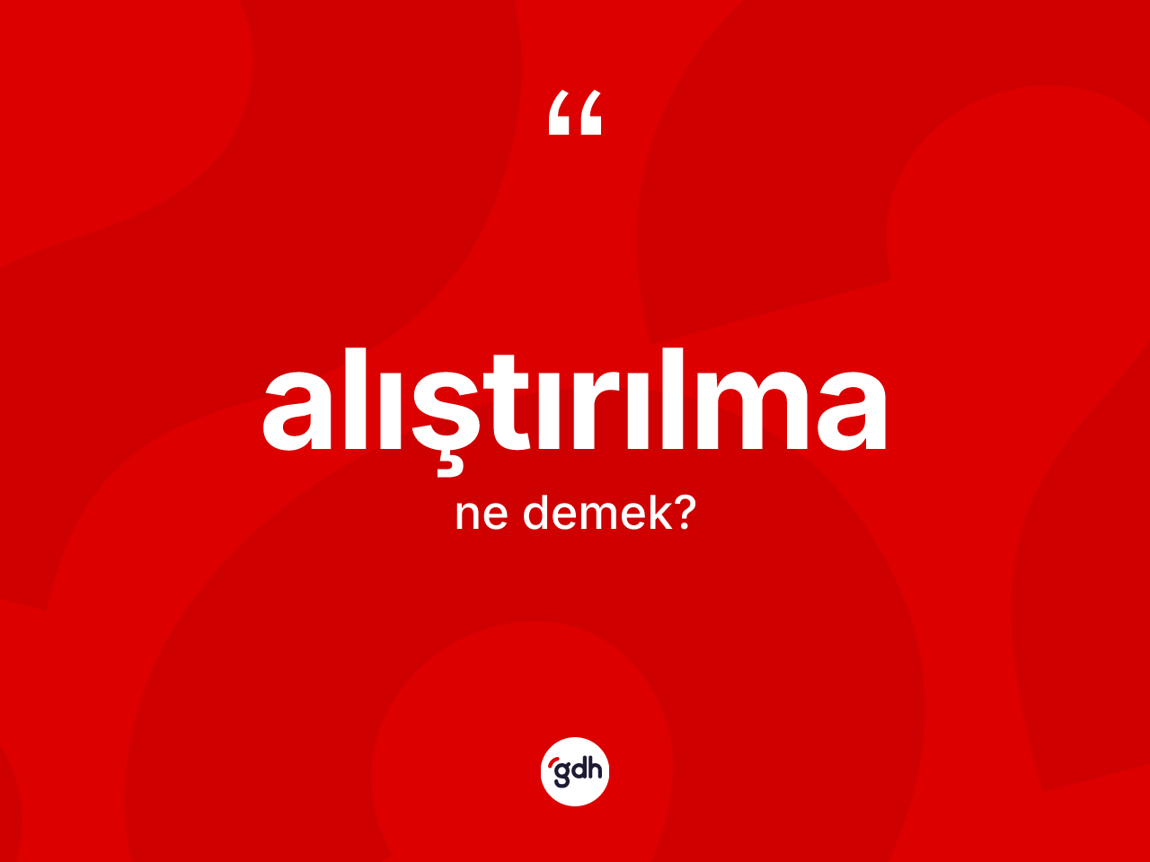 Alıştırılma ne demek? Alıştırılmanın TDK'ya göre anlamı nedir?