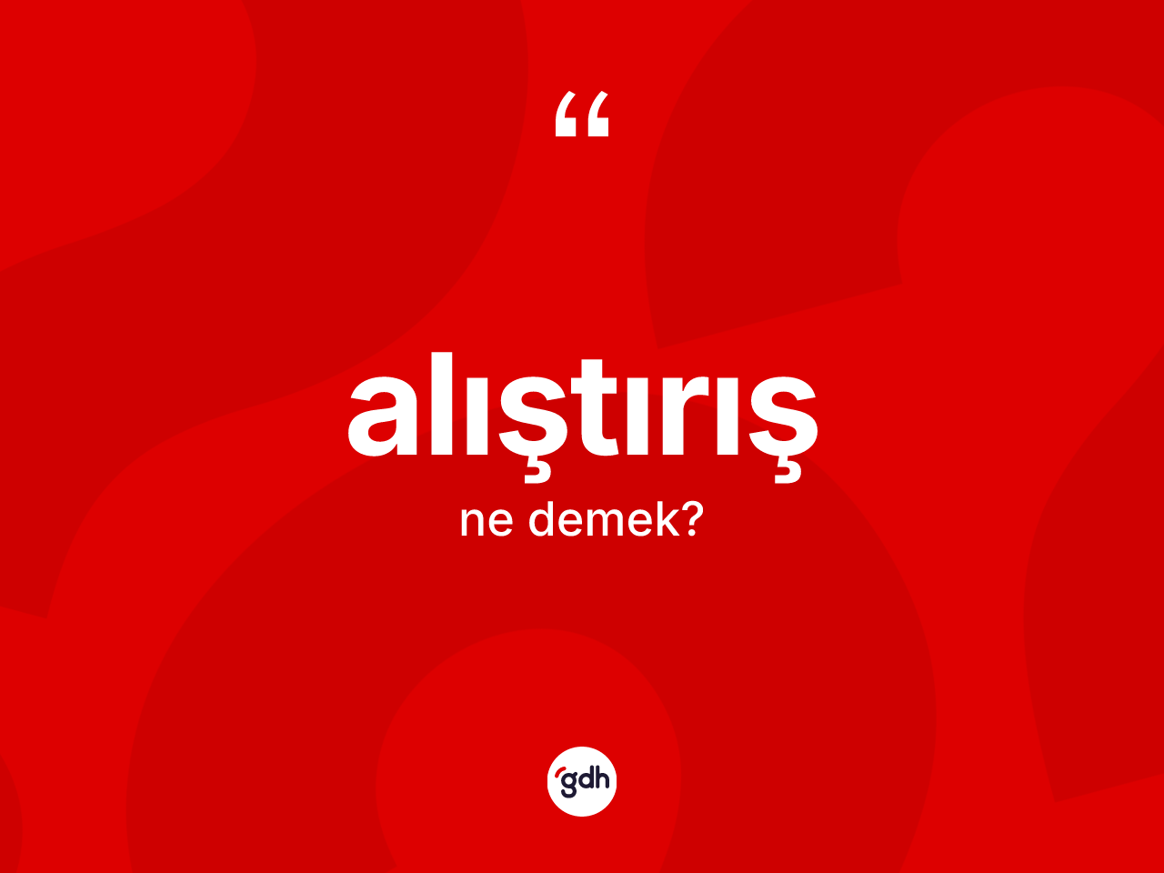 Alıştırış kelimesinin anlamı nedir? Alıştırış kelimesinin özellikleri nelerdir?