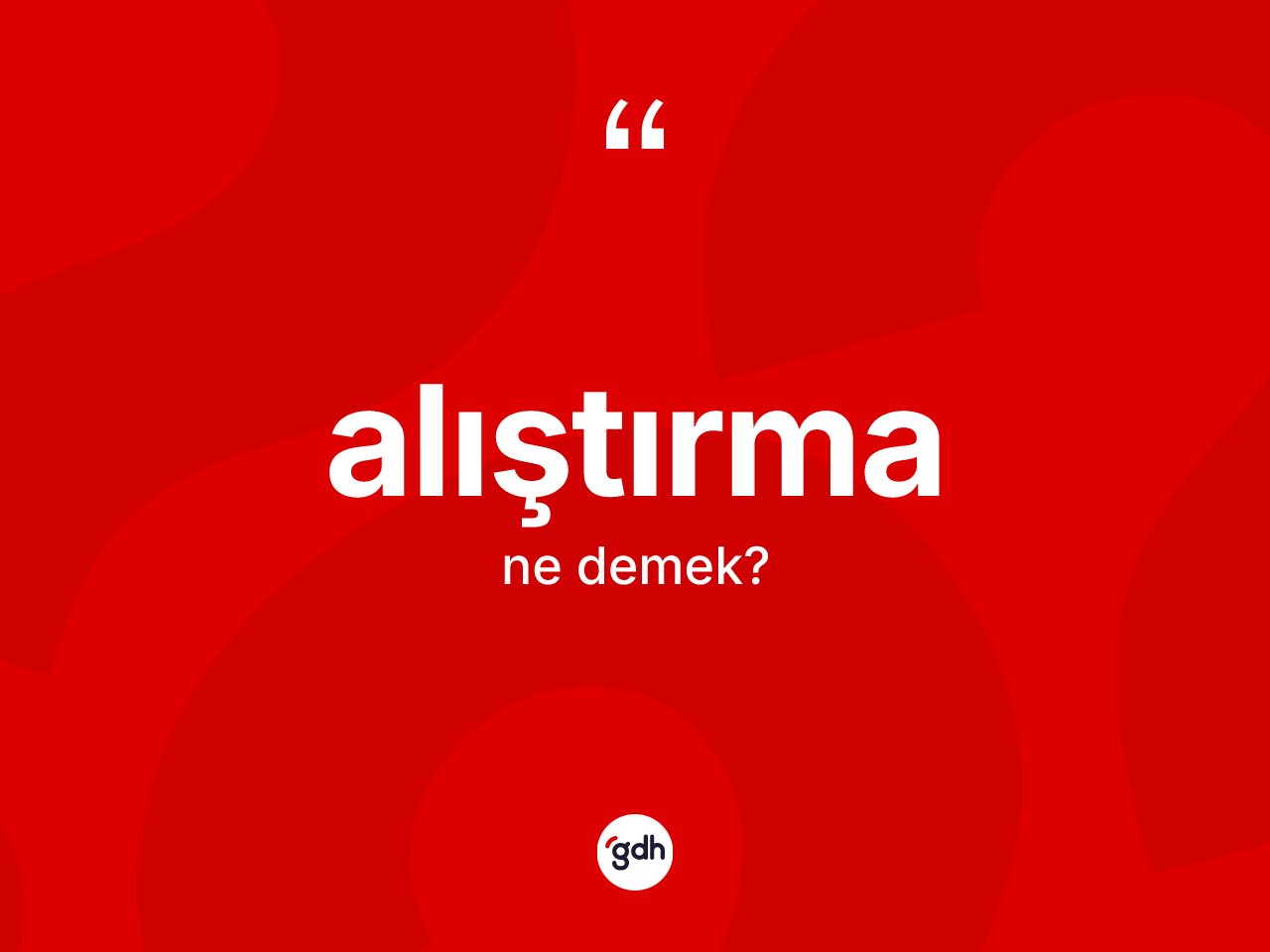 Alıştırma kelimesi ne demek? Alıştırmanın halk arasındaki kullanımı nasıldır?