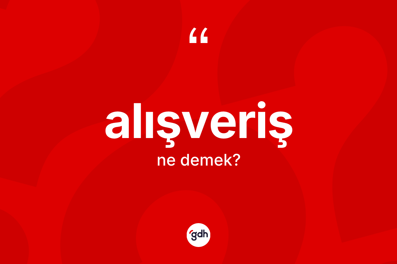Alışveriş kelimesinin tanımı nedir?