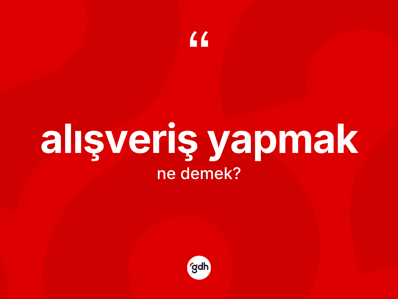 Alışveriş yapmak ifadesinin sözlükteki anlamı nedir? Alışveriş yapmak ifadesinin TDK tanımı nedir?