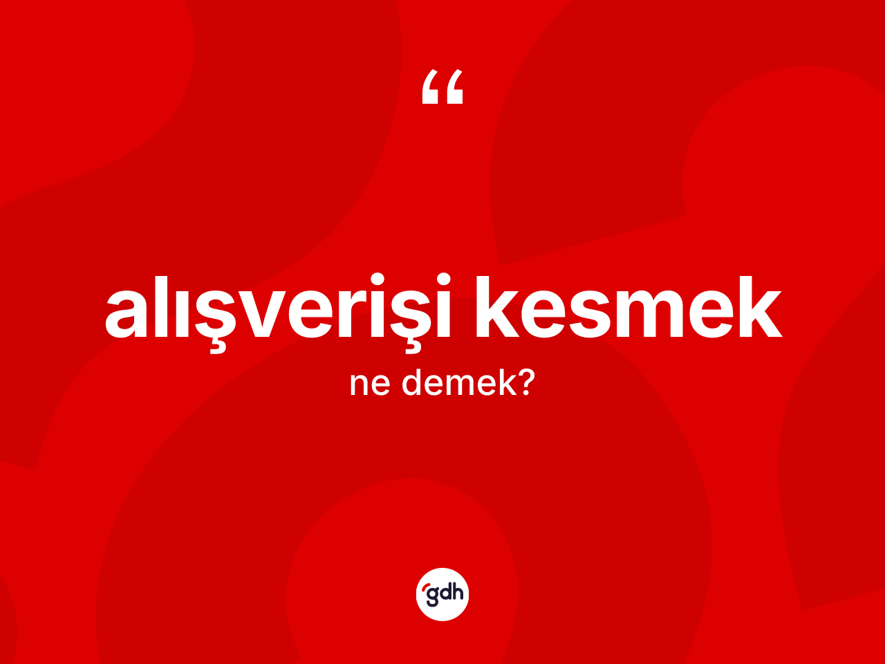 Alışverişi kesmek ifadesinin anlamı nedir? Alışverişi kesmek ifadesinin kaç farklı anlamı var?